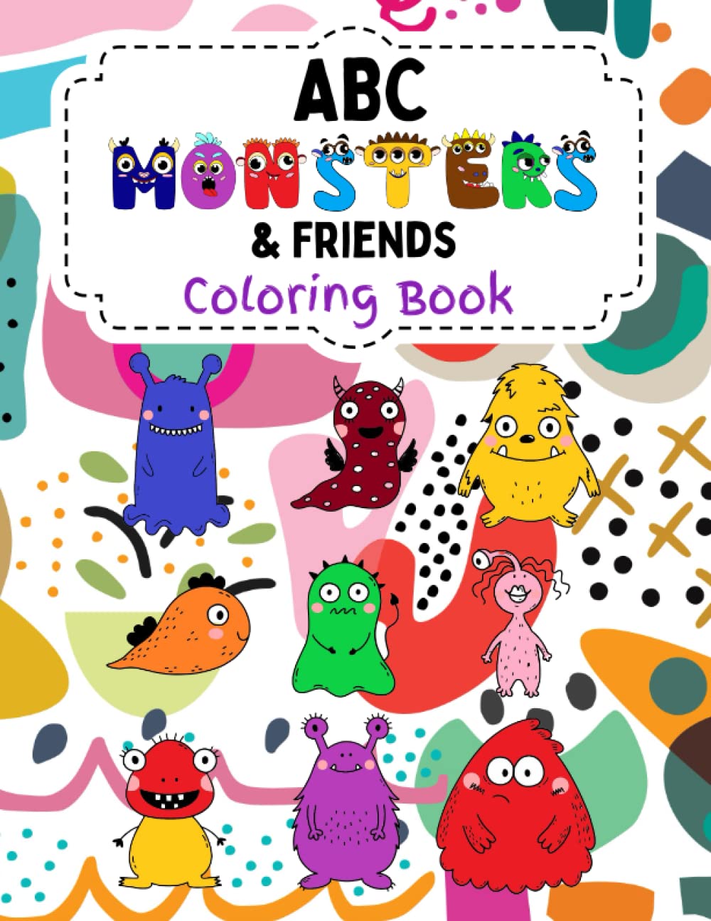 ABC Monsters & Friends Coloring Book: for Children ages 2 - 6 years old; One-sided alphabet, numbers and cute monsters images to color