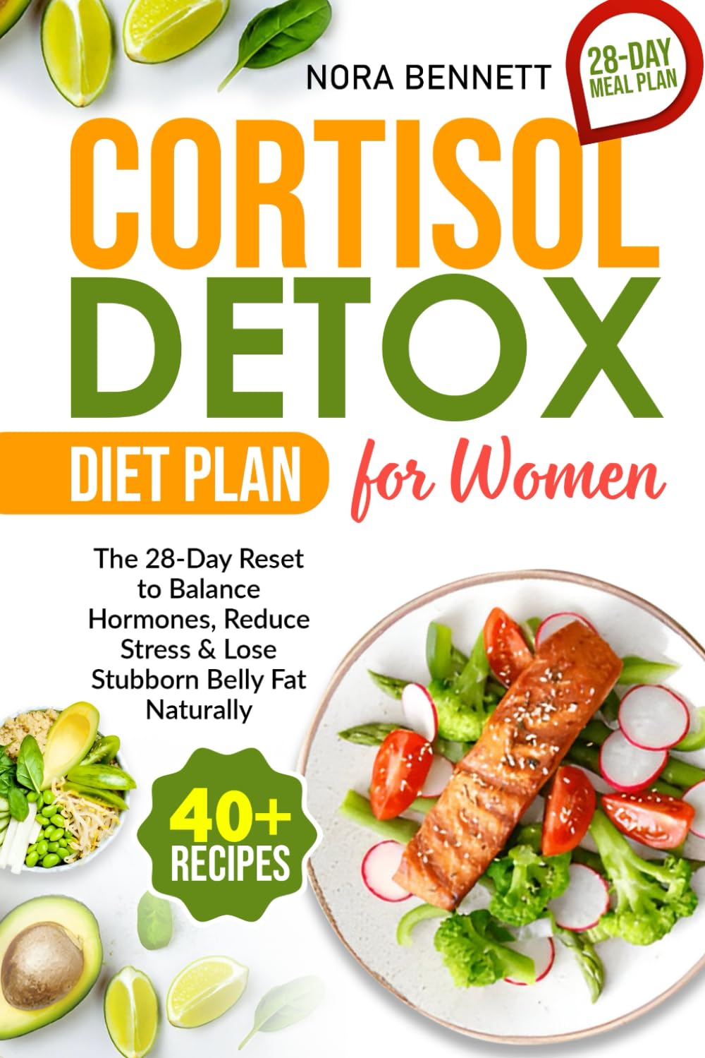 Cortisol Detox Diet Plan for Women: The 28-Day Reset to Balance Hormones, Reduce Stress & Lose Stubborn Belly Fat Naturally