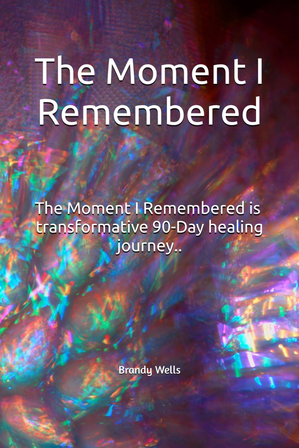 The Moment I Remembered: A 90-Day Healing Journey for Survivors of Emotional Abuse