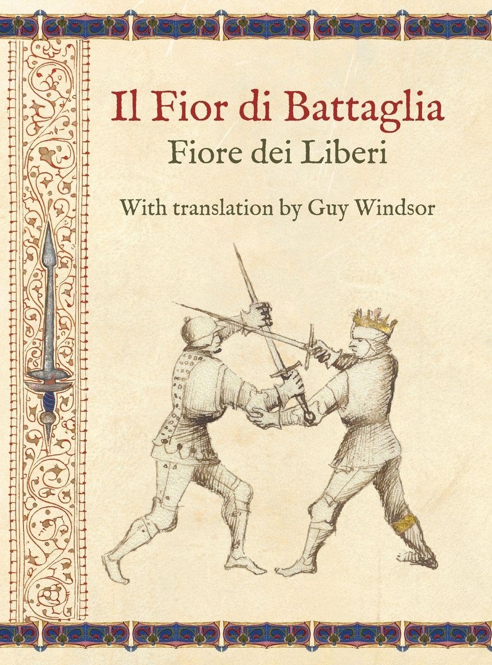 Il Fior di Battaglia by Fiore dei Liberi Facsimile: With translation by Guy Windsor