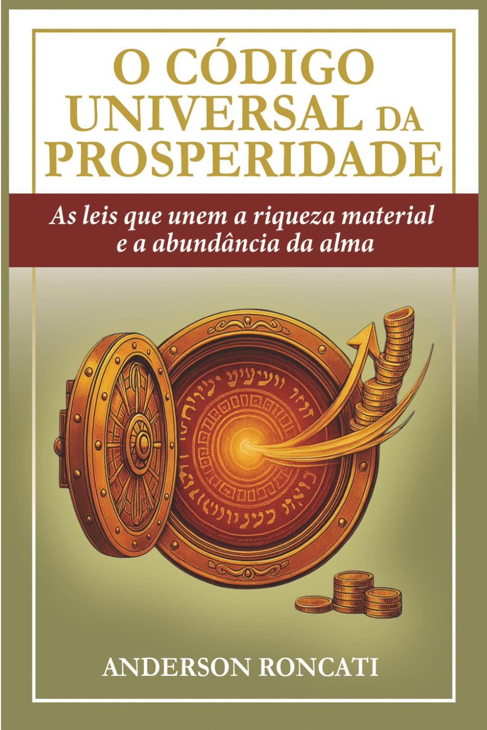 O Código Universal da Prosperidade: As leis que unem a riqueza material e a abundância da alma