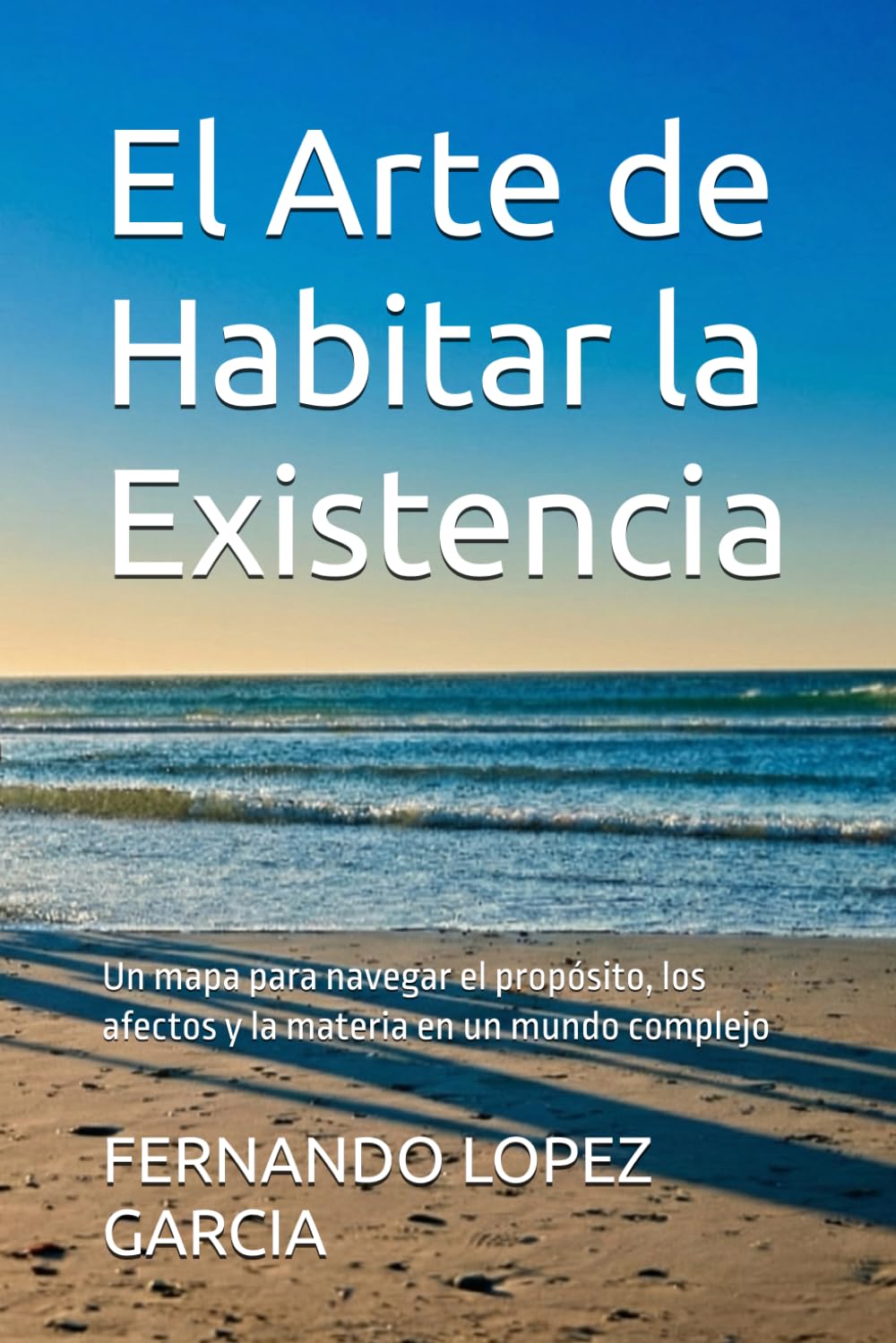 El Arte de Habitar la Existencia: Un mapa para navegar el propósito, los afectos y la materia en un mundo complejo
