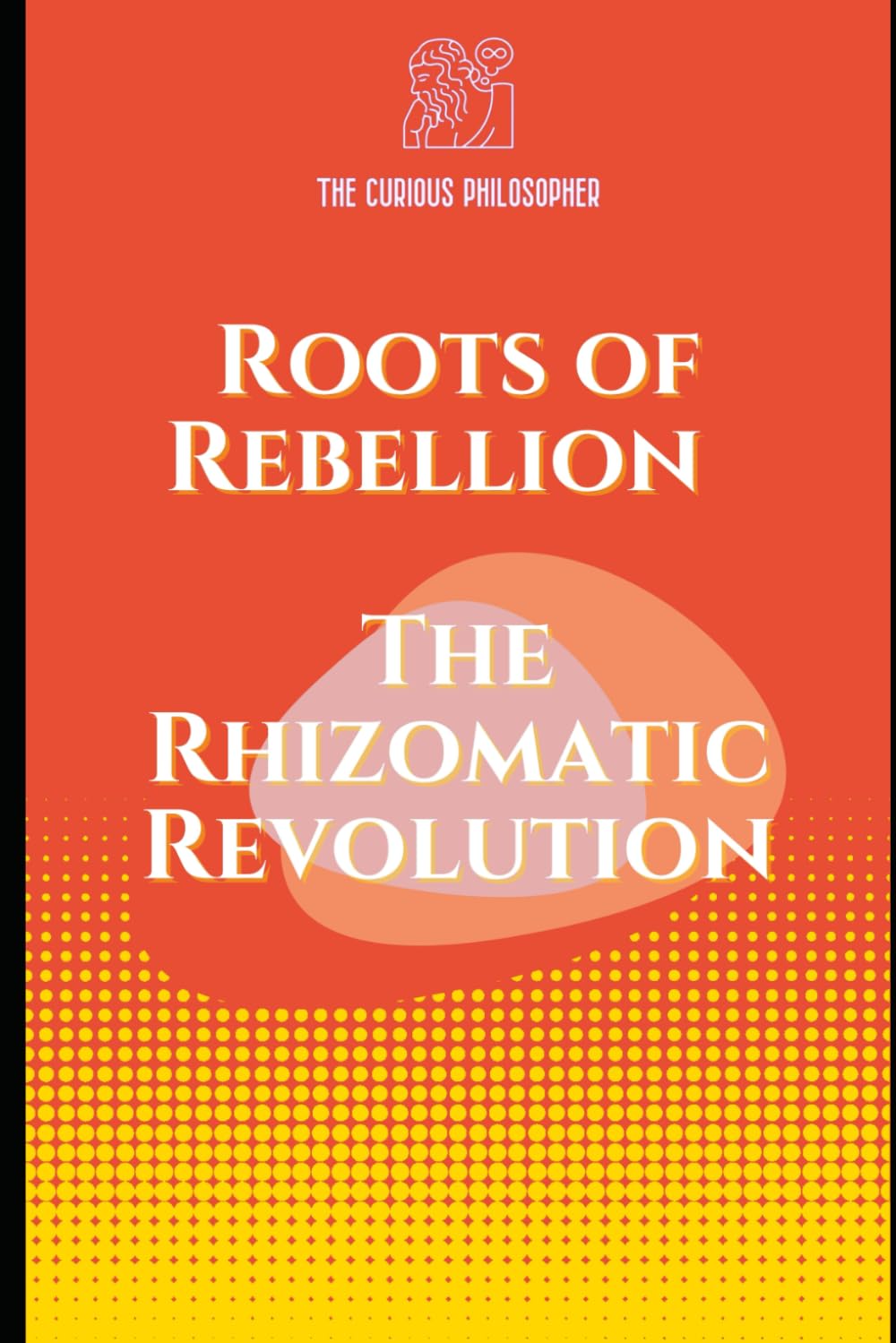 Roots of Rebellion: The Rhizomatic Revolution
