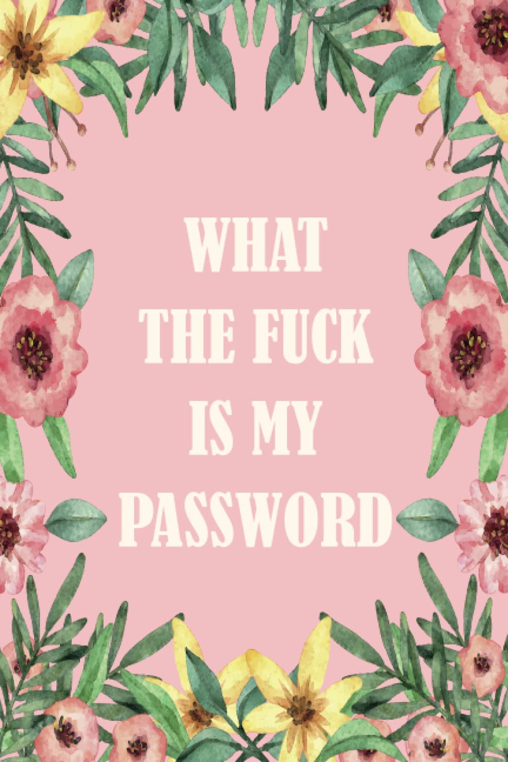 what the fuck is my password: password organizer for usernames logins, web, email | 160 pages 6×9 inches