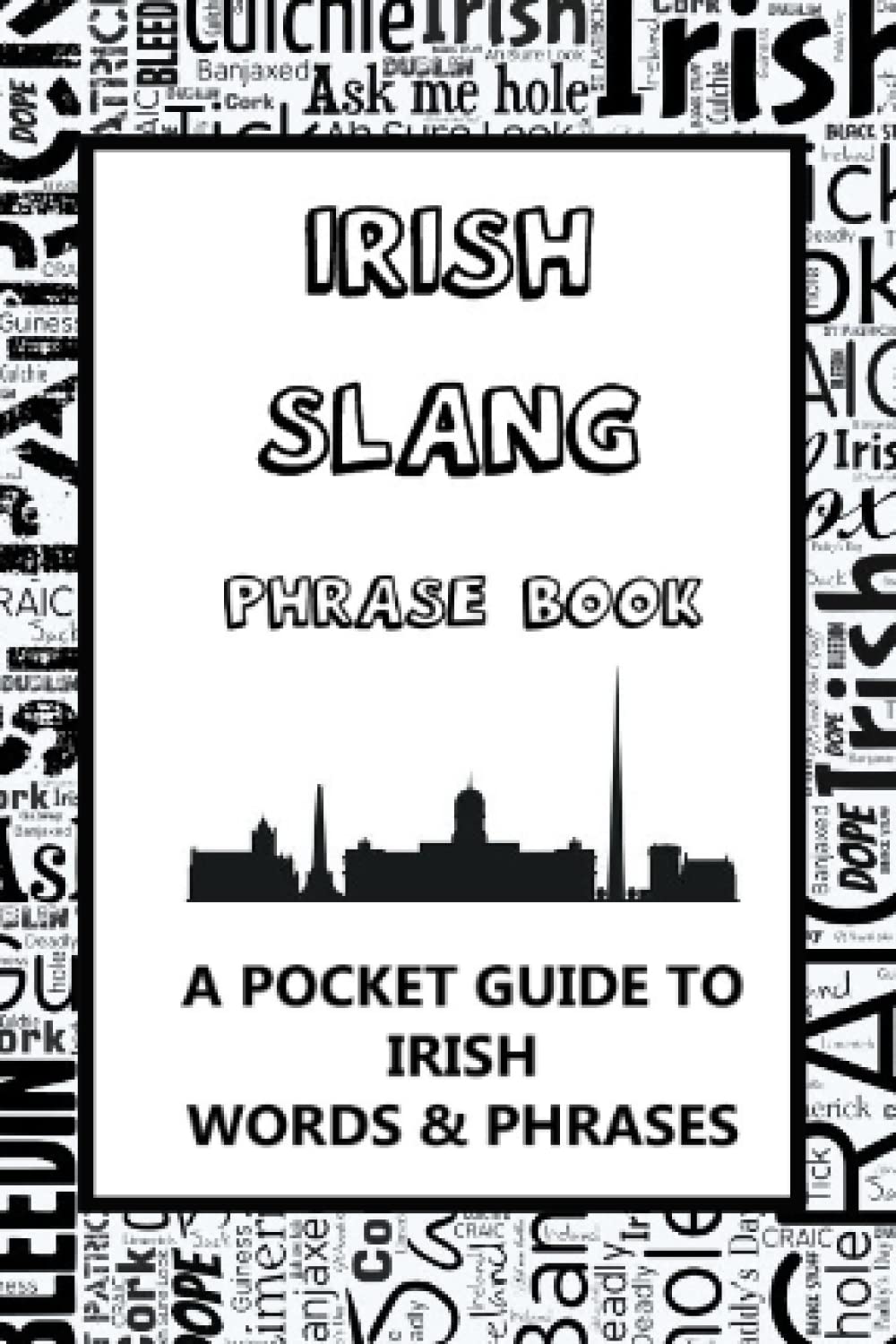Irish Slang Phrase Book. A Pocket Guide To Irish Words & Phrases: A fun dictionary to learn yourself the Irish lingo - funny gift idea