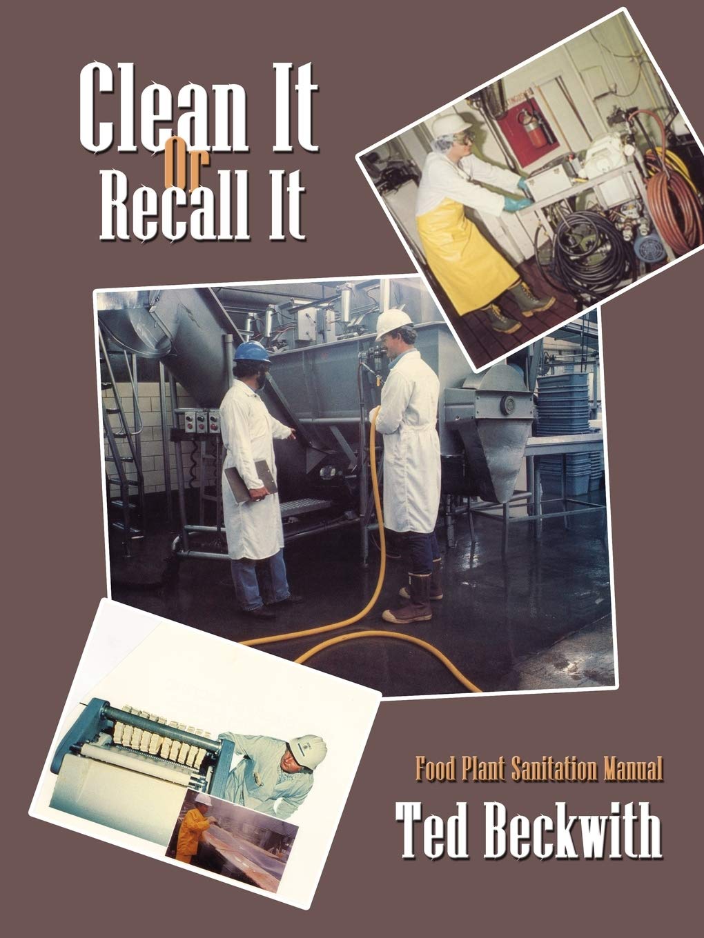 Clean It Or Recall It: Food Plant Sanitation Manual