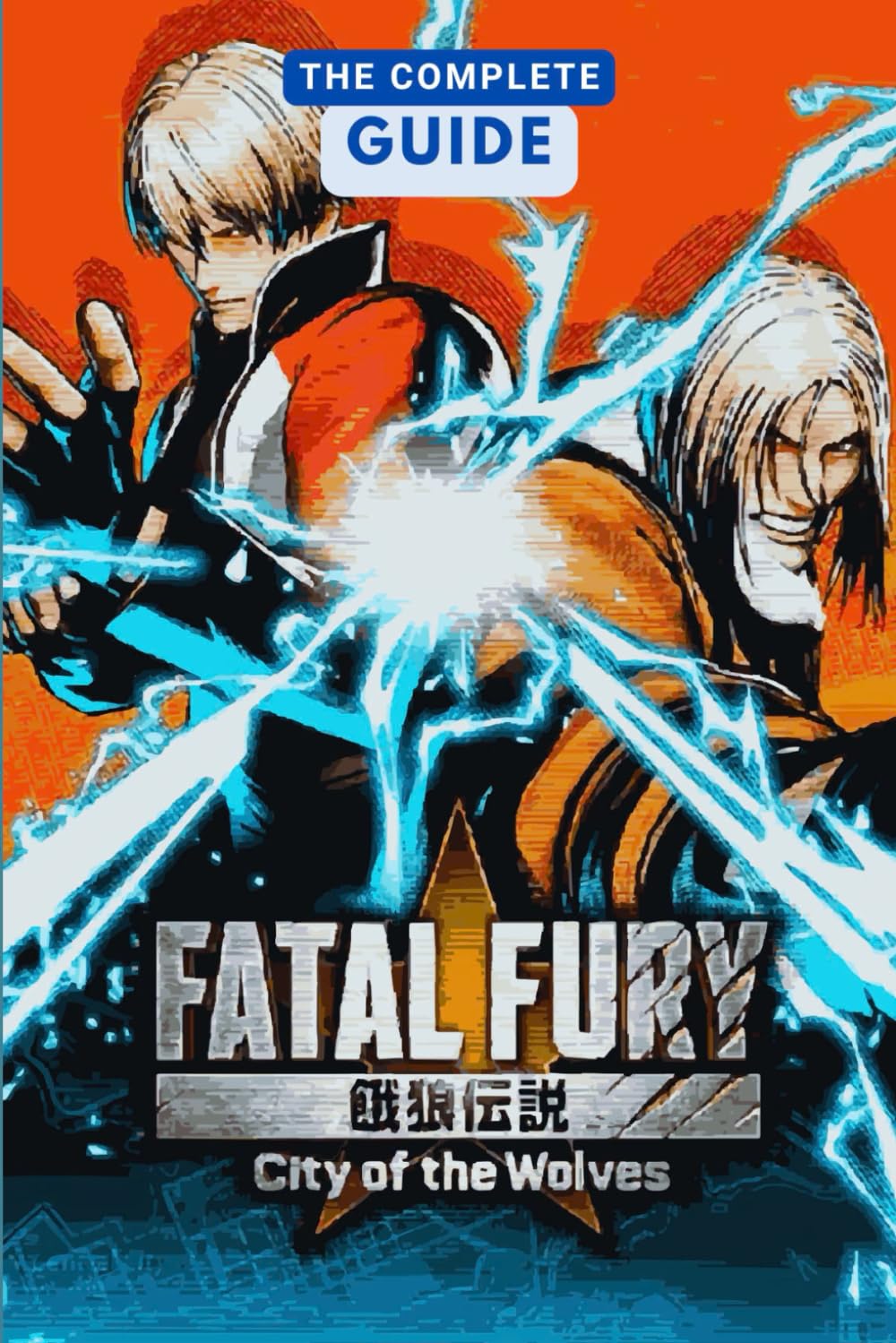 Fatal Fury: City Of The Wolves: The Complete Guide