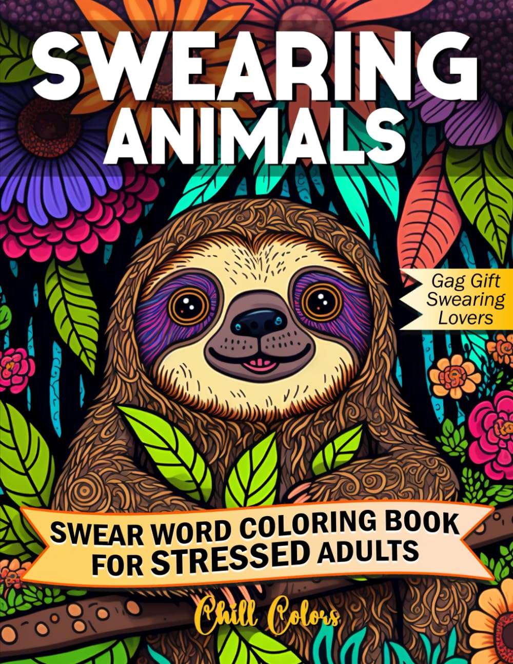Swearing Animals Coloring Book: A Unique Curse Word Colouring Book for Stressed Adults to Relaxation and Stress Relief with Amazing Animals