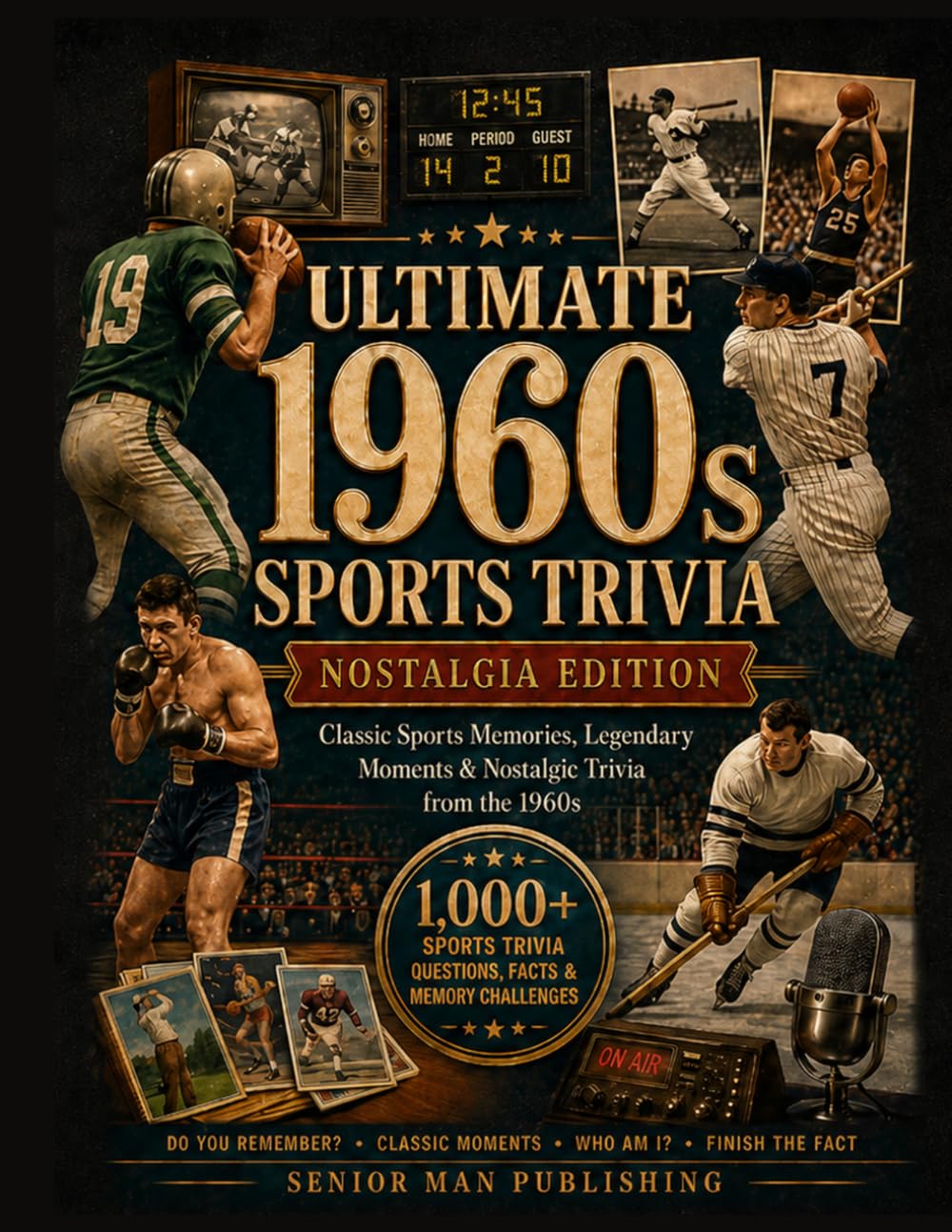 Do You Remember 1960s Sports?: 1,000+ Sports Trivia Facts, Questions & Memory Prompts for Men 70+ Who Remember the Legends, Rivalries and Unforgettable Moments of the Decade