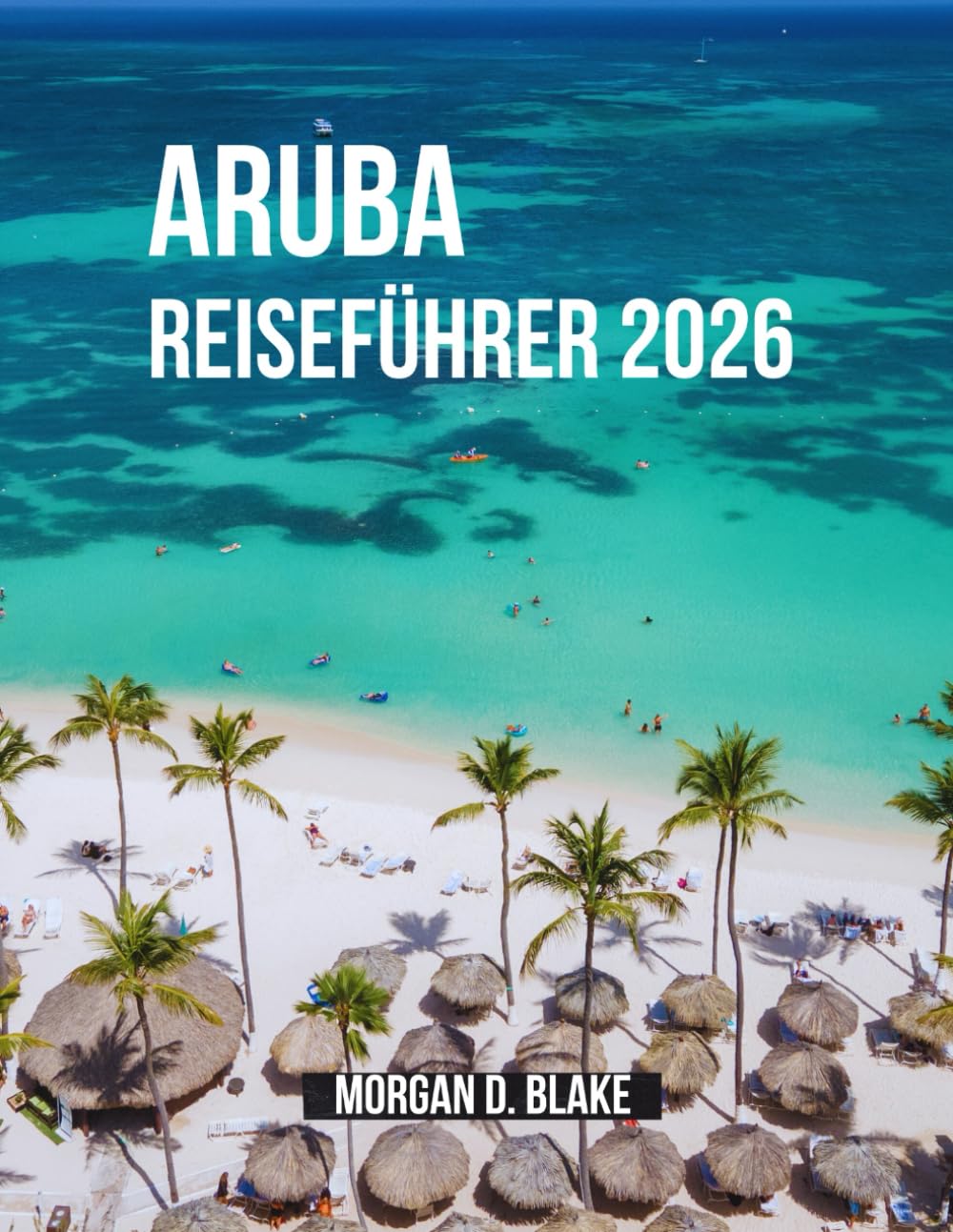 ARUBA REISEFÜHRER 2026: Der umfassende Reiseführer für Strände, Kultur, Essen und Abenteuer