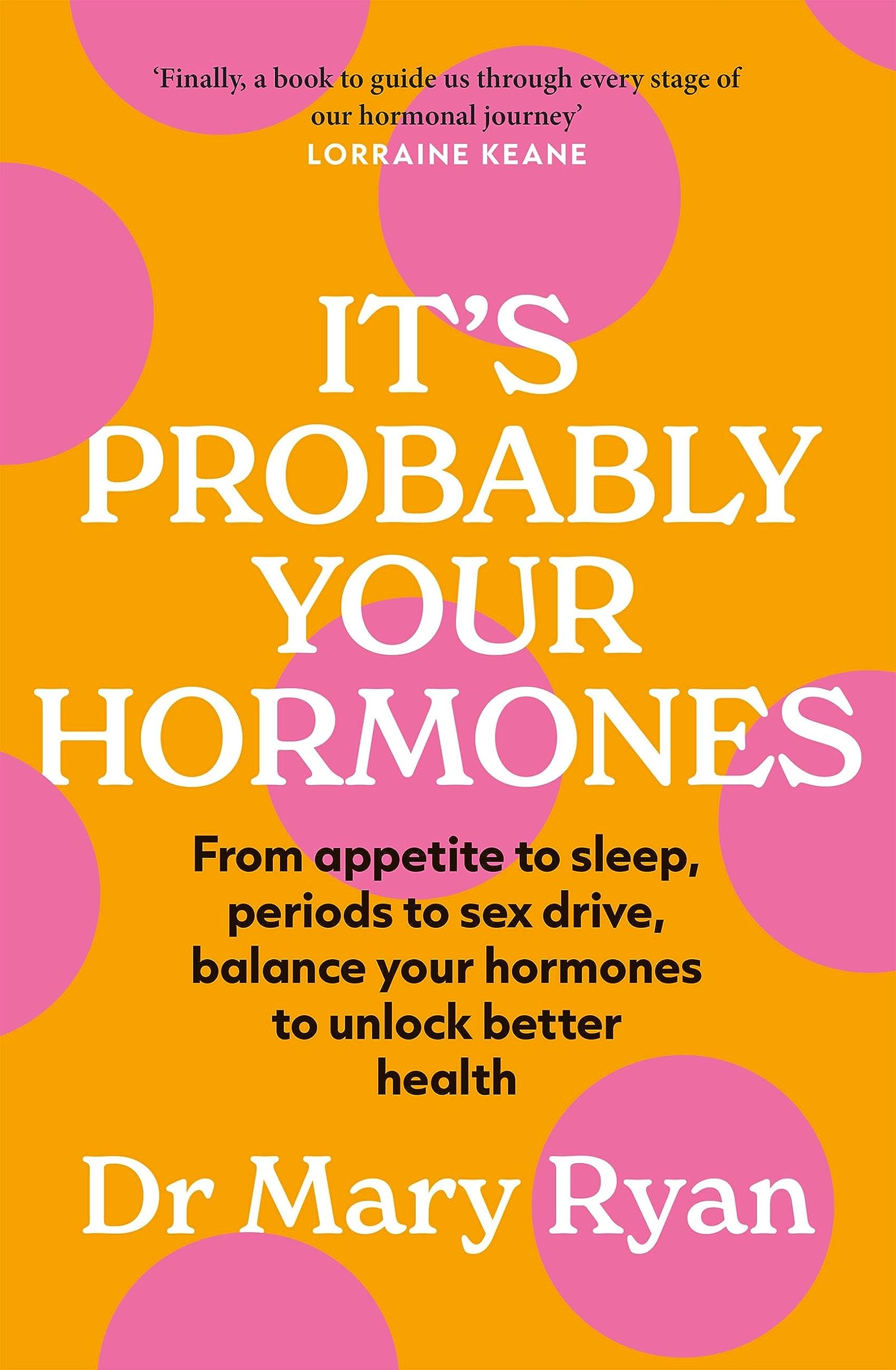 It's Probably Your Hormones: From appetite to sleep,  by Dr Mary Ryan PAPERBACK