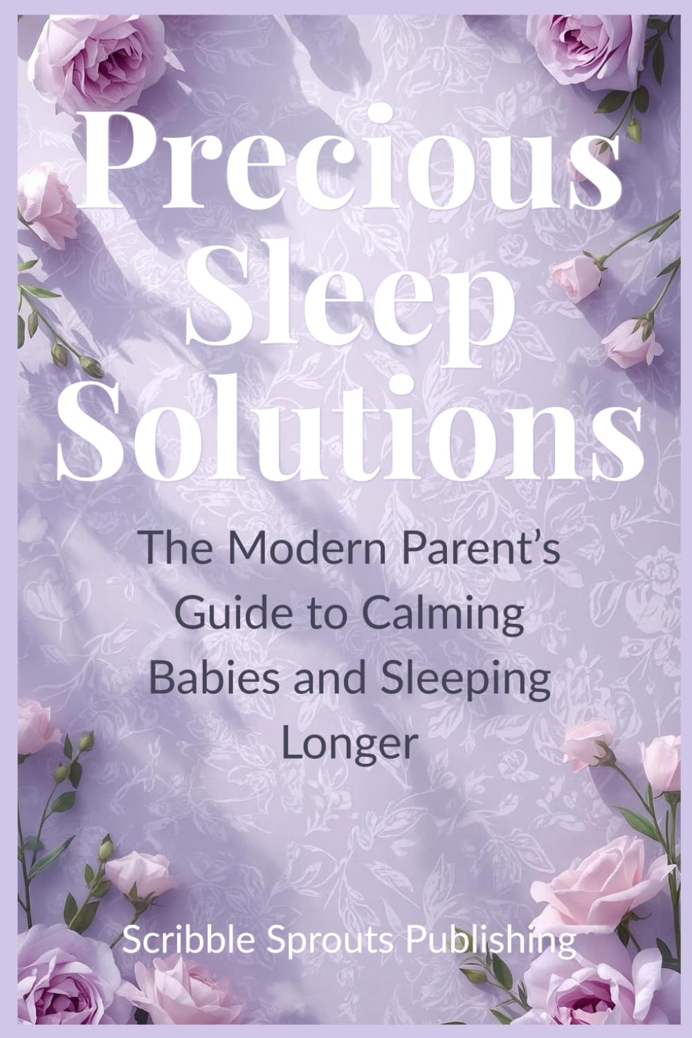 Precious Sleep Solutions: Gentle Baby Sleep Training and Calm Night Routines for Exhausted Parents