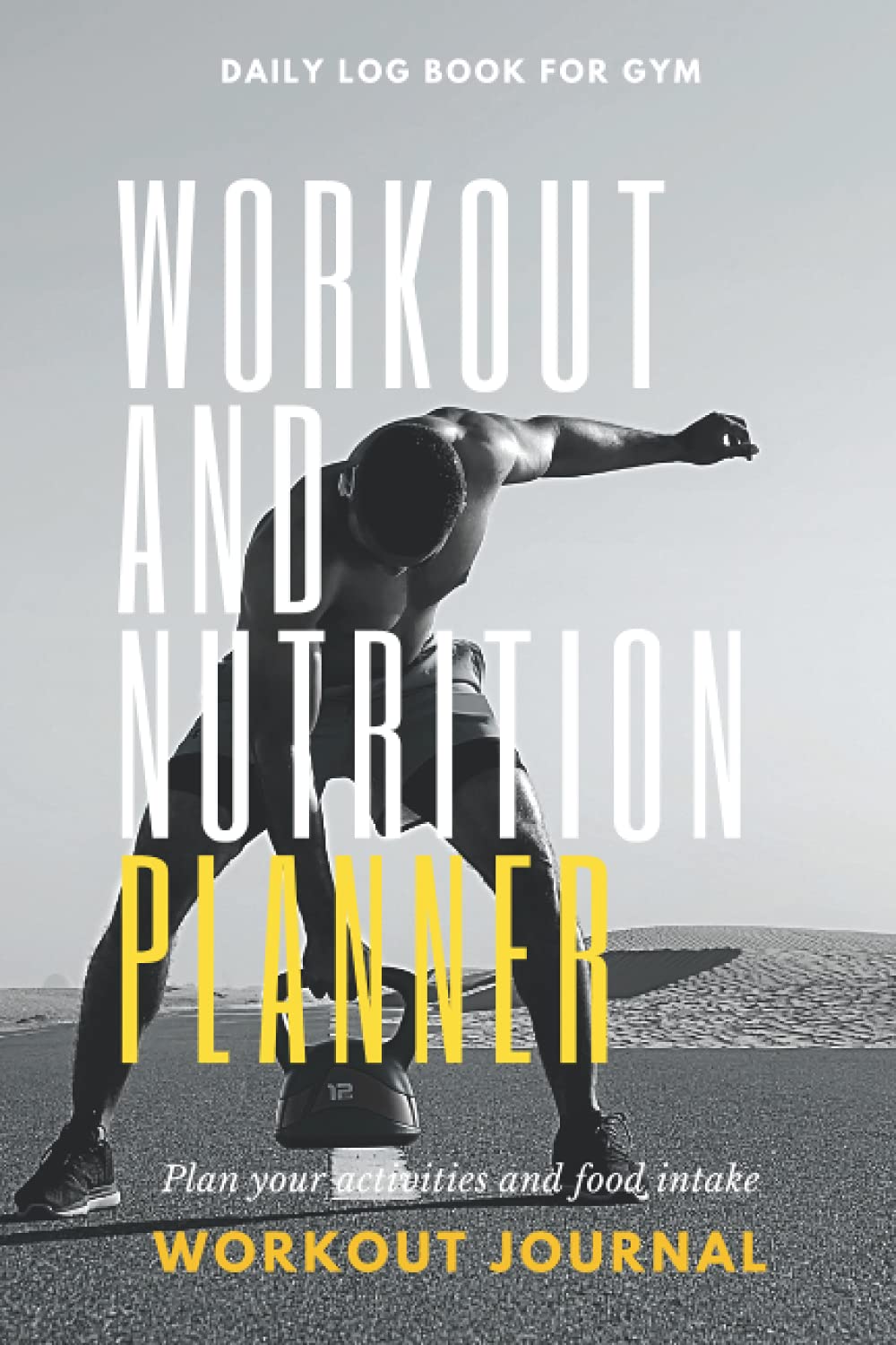 Workout and Nutrition Planner for Men. Daily log book for gym. Food and workout journal: Daily planner for food and fitness