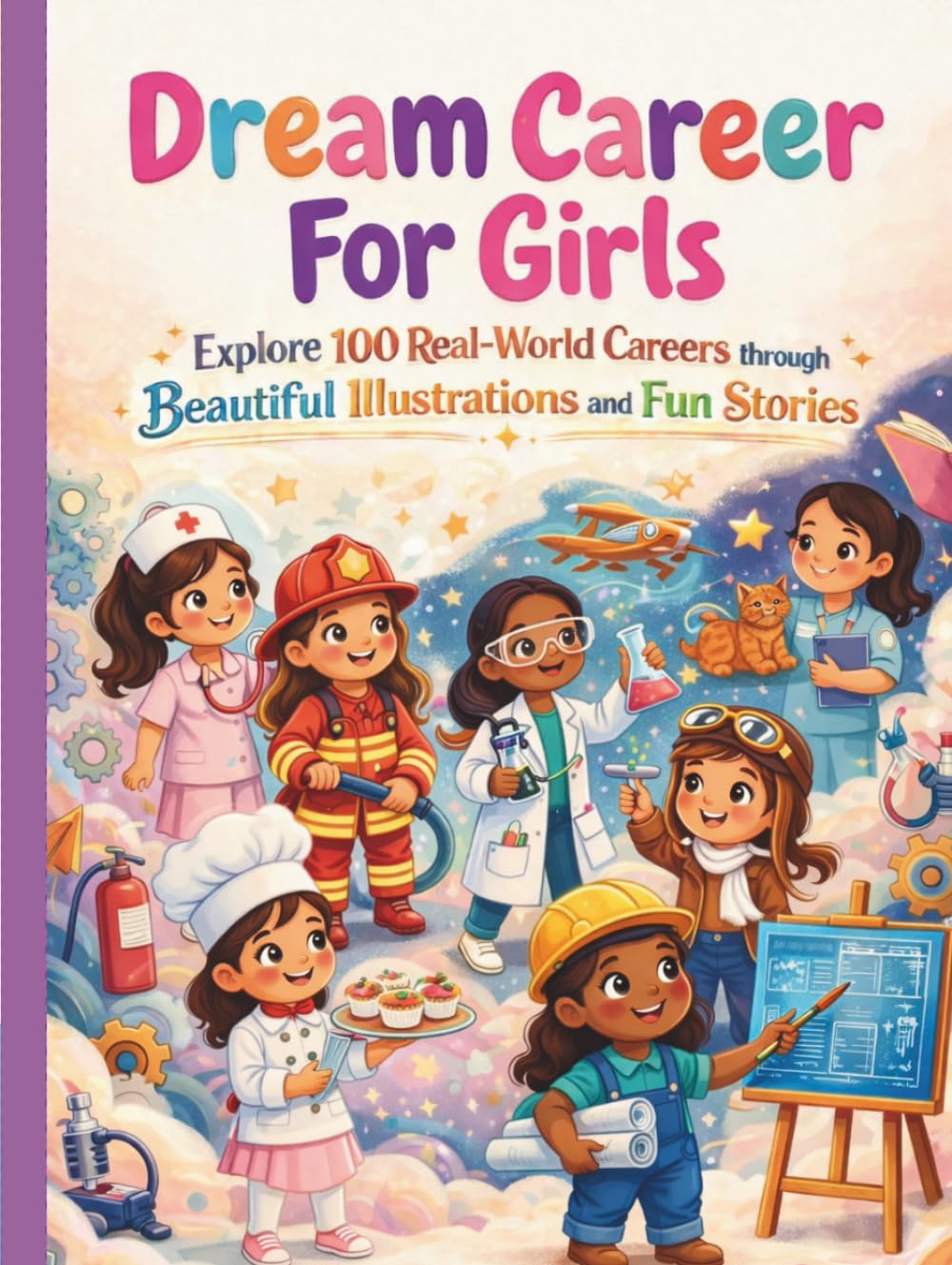 Dream Career For Girls: Explore 100 Real-World Careers through Beautiful Illustrations and Fun Stories