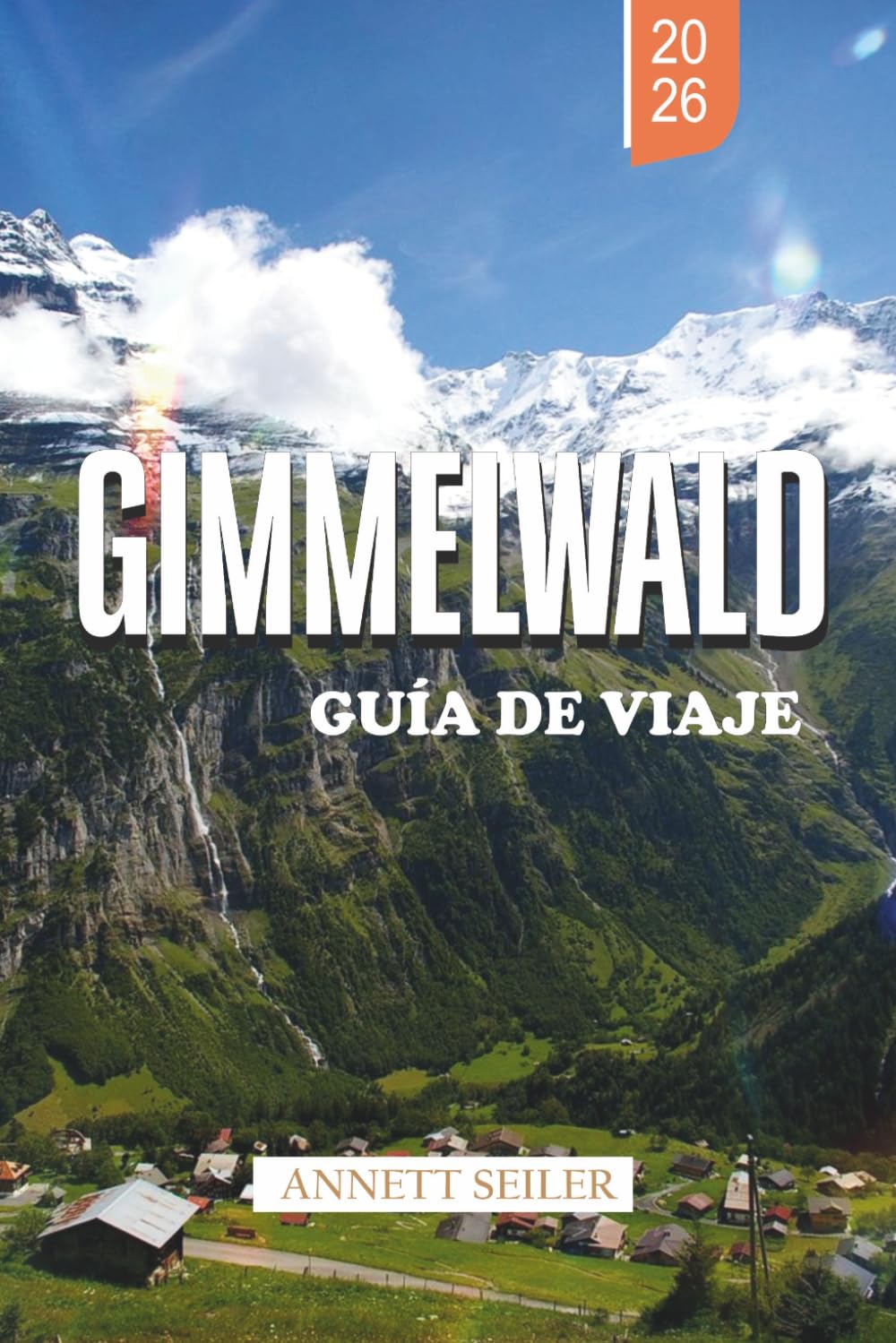 GIMMELWALD GUÍA DE VIAJE 2026: Explora una escapada alpina sin coches: senderos panorámicos, acogedores chalets y belleza natural intacta