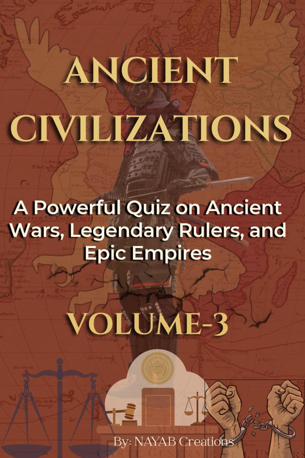 ANCIENT CIVILIZATIONS: A Powerful Quiz on Ancient Wars Legendary Rulers Epic Empires Volume 3