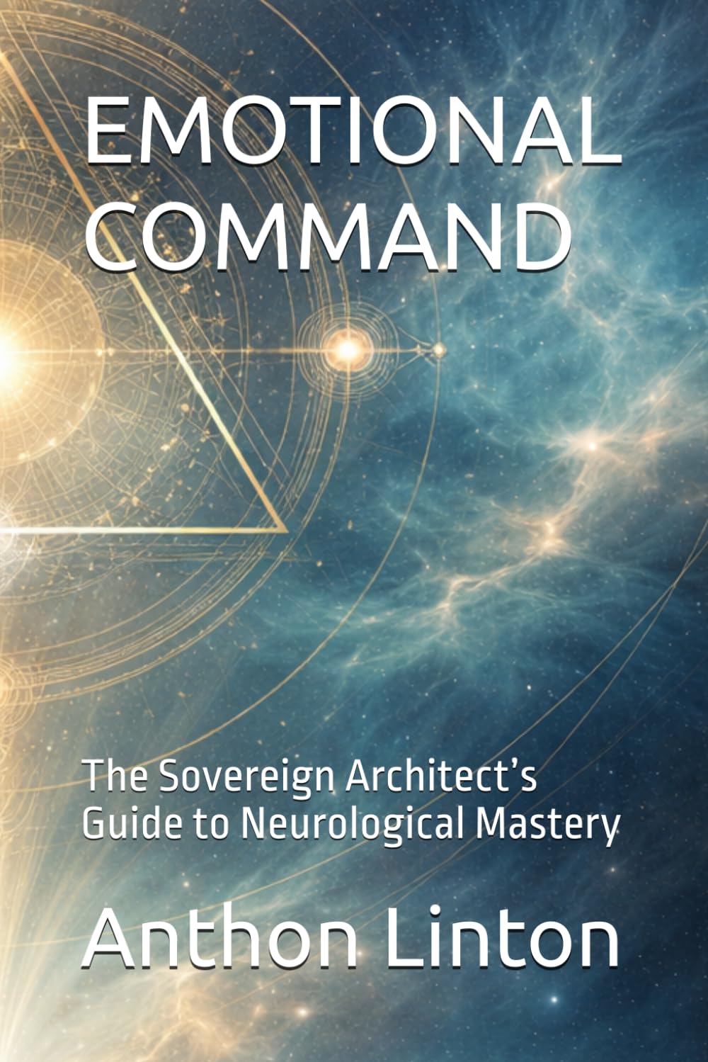 EMOTIONAL COMMAND: The Sovereign Architect’s Guide to Neurological Mastery