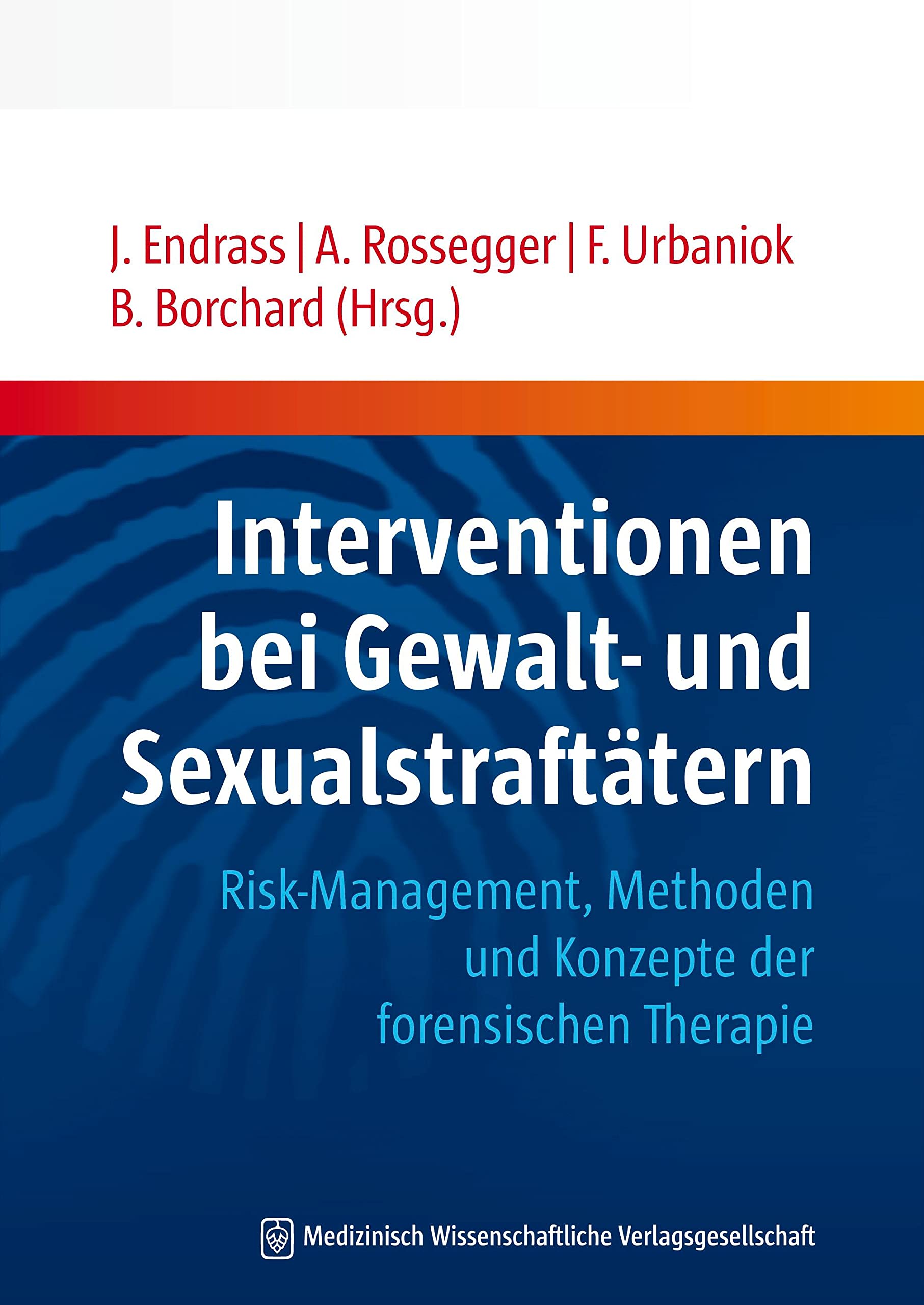 Interventionen bei Gewalt- und Sexualstraftätern: Risk-Management, Methoden und Konzepte der forensischen Therapie
