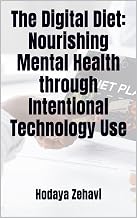 The Digital Diet: Nourishing Mental Health through Intentional Technology Use