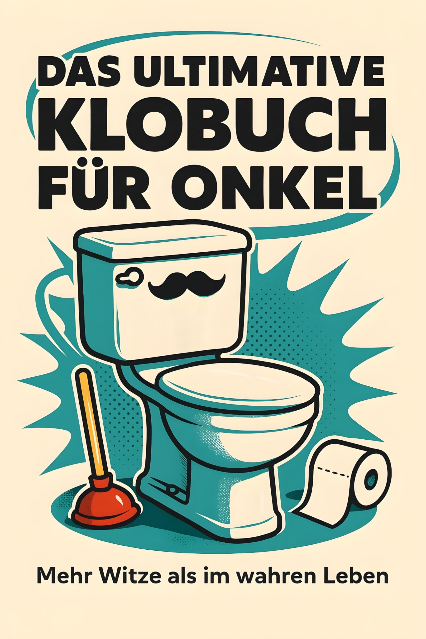 Das ultimative Klobuch für Onkel: Mehr Witze als im wahren Leben. Lustiges Geschenk mit Lifehacks, Fun Facts und Geschichten