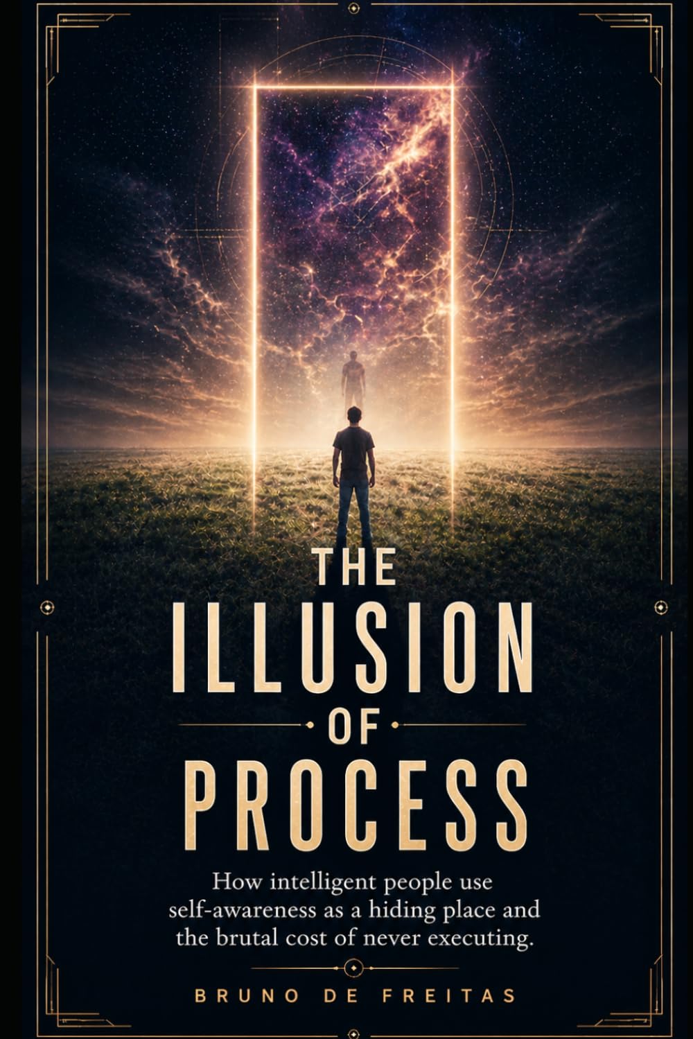 THE ILLUSION OF PROCESS: How intelligent people use self-awareness as a hiding place and the brutal cost of never executing.