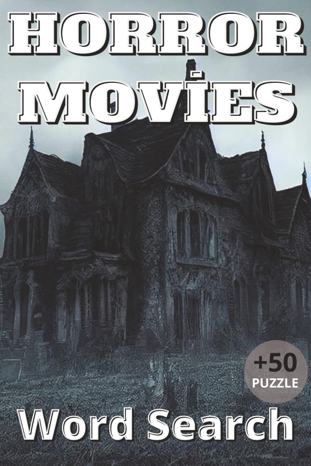 Horror Movies Word Search Puzzle Book: 55 Horror Movie–Themed Word Search Puzzles | 110 Pages | 6 x 9 Inch Format