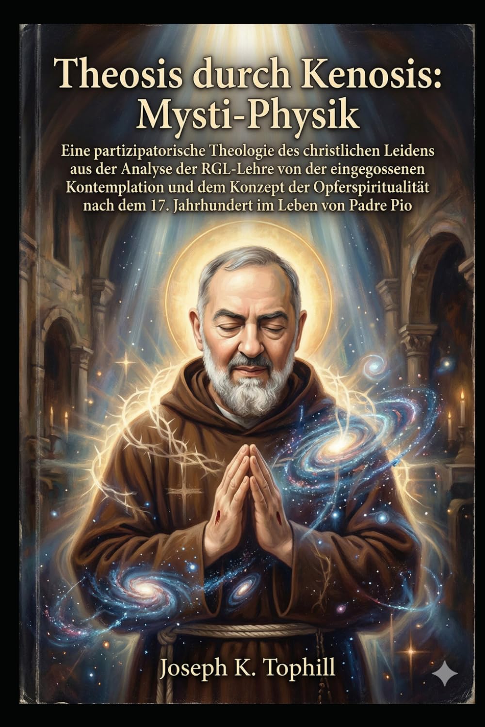 Theosis durch Kenosis: Mysti-Physik: Eine partizipatorische Theologie des christlichen Leidens aus der Analyse der RGL-Lehre von der eingegossenen Kontemplation und dem Konzept der Opferspiritualität