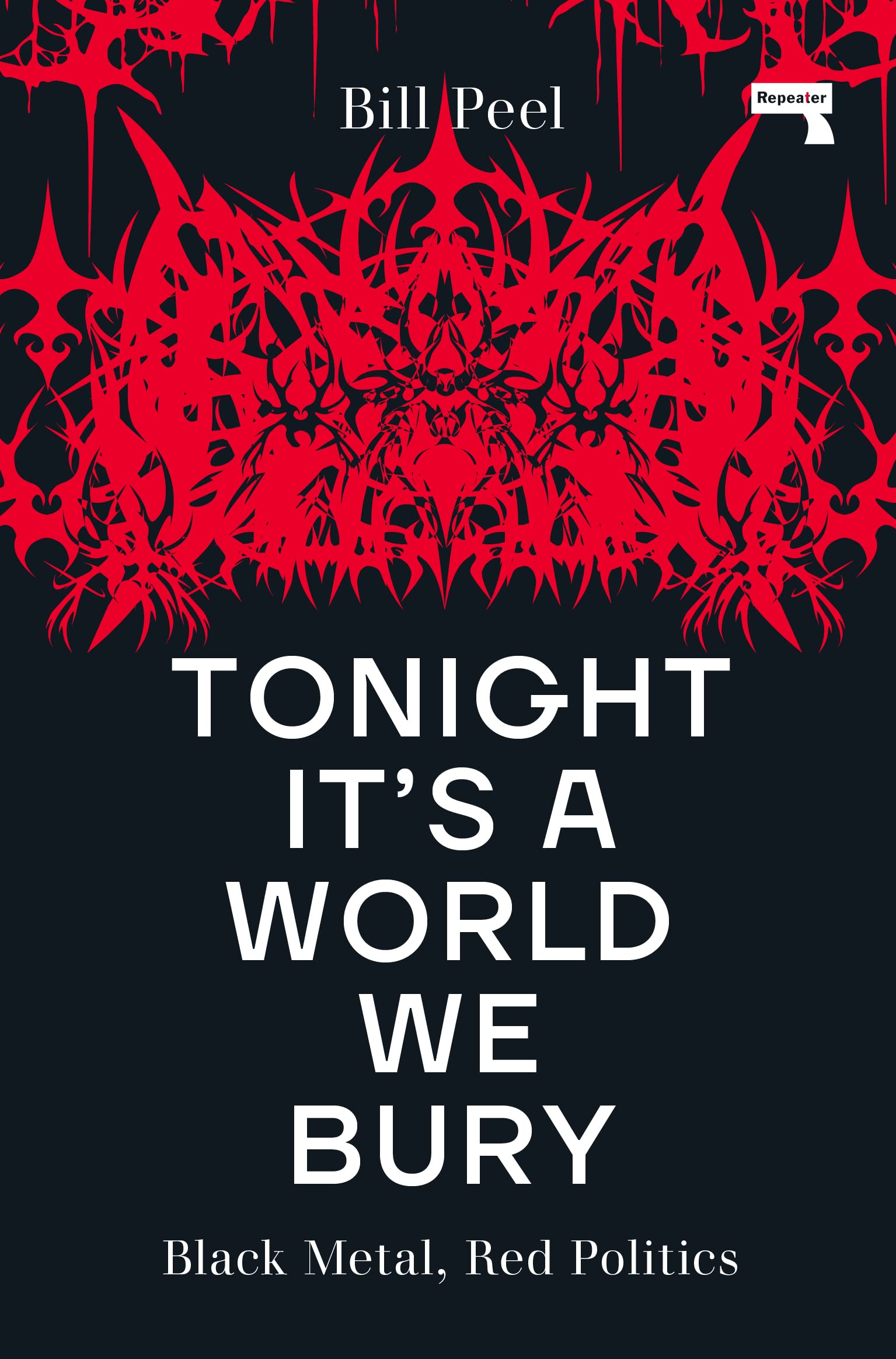 Tonight It's a World We Bury : Black Metal, Red Politics by Bill Peel (2023, ...