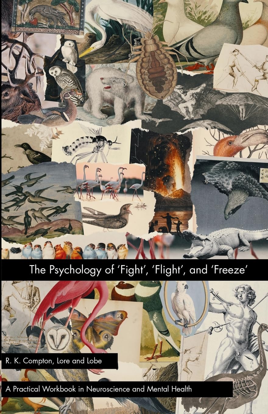 The Psychology of ‘Fight’, ‘Flight’, and ‘Freeze’: 2 (Lore and Lobe Series: Neuroscience and Applied Psychology)