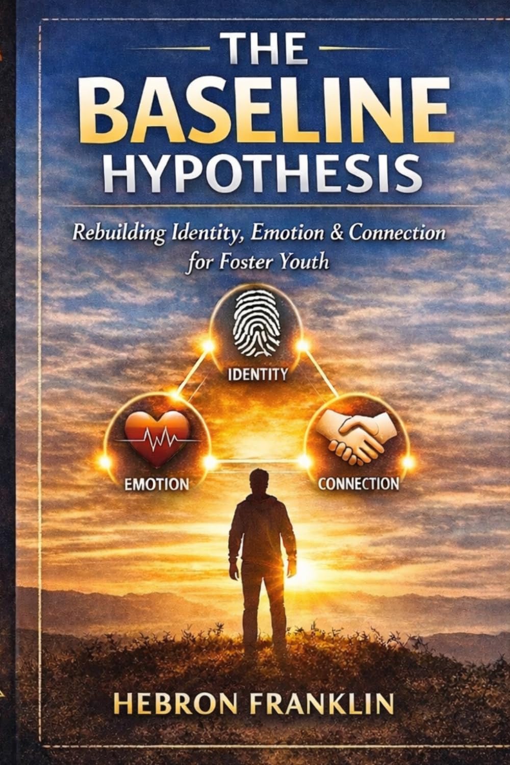 THE BASELINE HYPOTHESIS: “Rebuilding Identity, Emotion & Connection for Foster Youth”