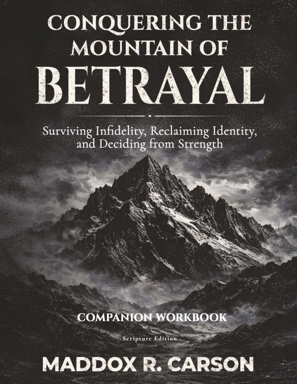 Conquering the Mountain of Betrayal Companion Workbook: Surviving Infidelity, Reclaiming Identity, and Deciding from Strength (Scripture Edition)