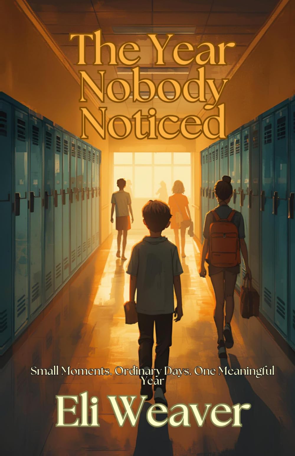 The Year Nobody Noticed: Small Moments. Ordinary Days. One Meaningful Year.
