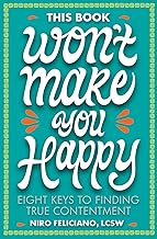 This Book Won't Make You Happy: Eight Keys to Finding True Contentment
