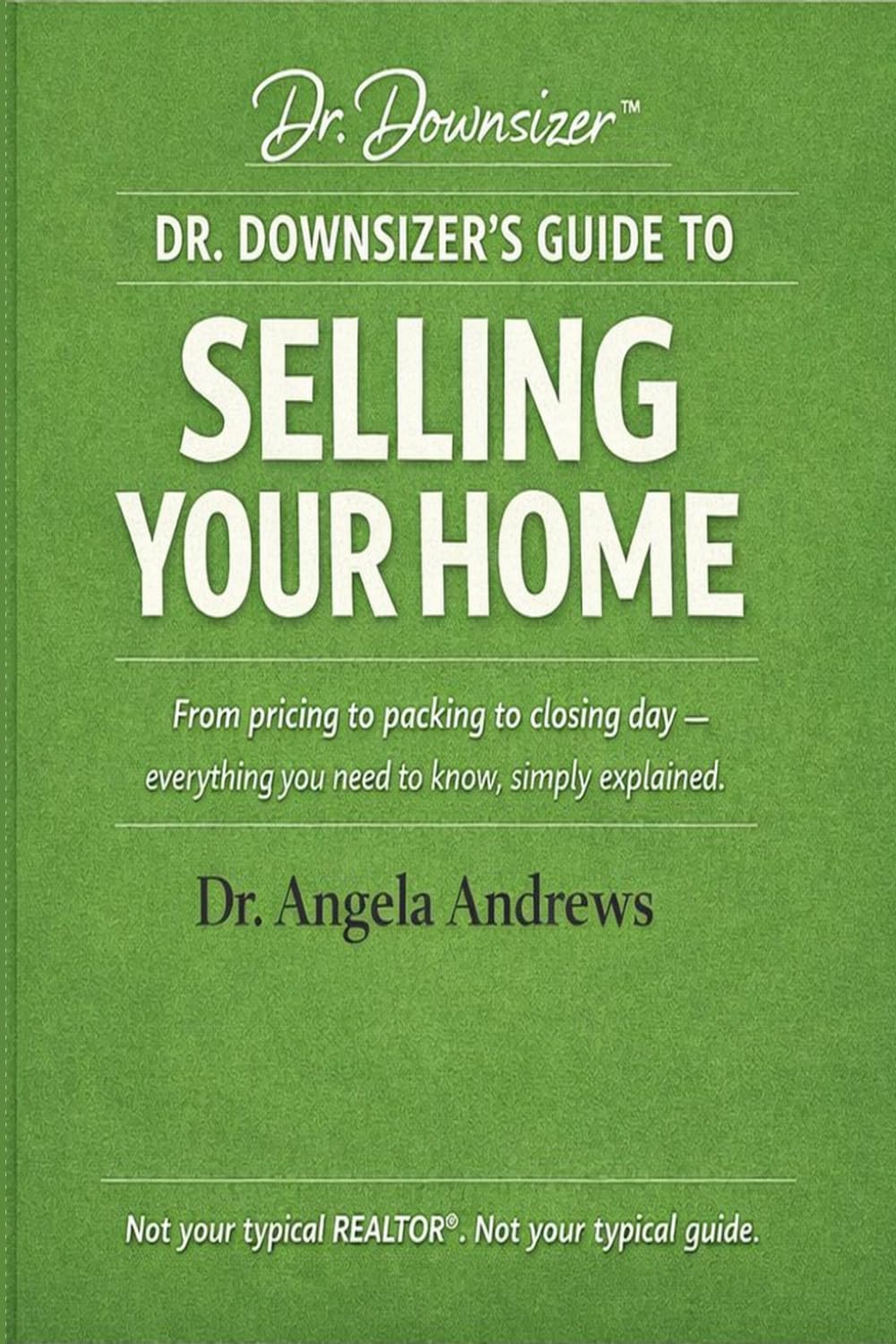 DR. DOWNSIZER'S GUIDE TO SELLING YOUR HOME: From pricing to packing to closing day — everything you need to know, simply explained.: 2 (The Dr. Downsizer™ Life Transition Series)