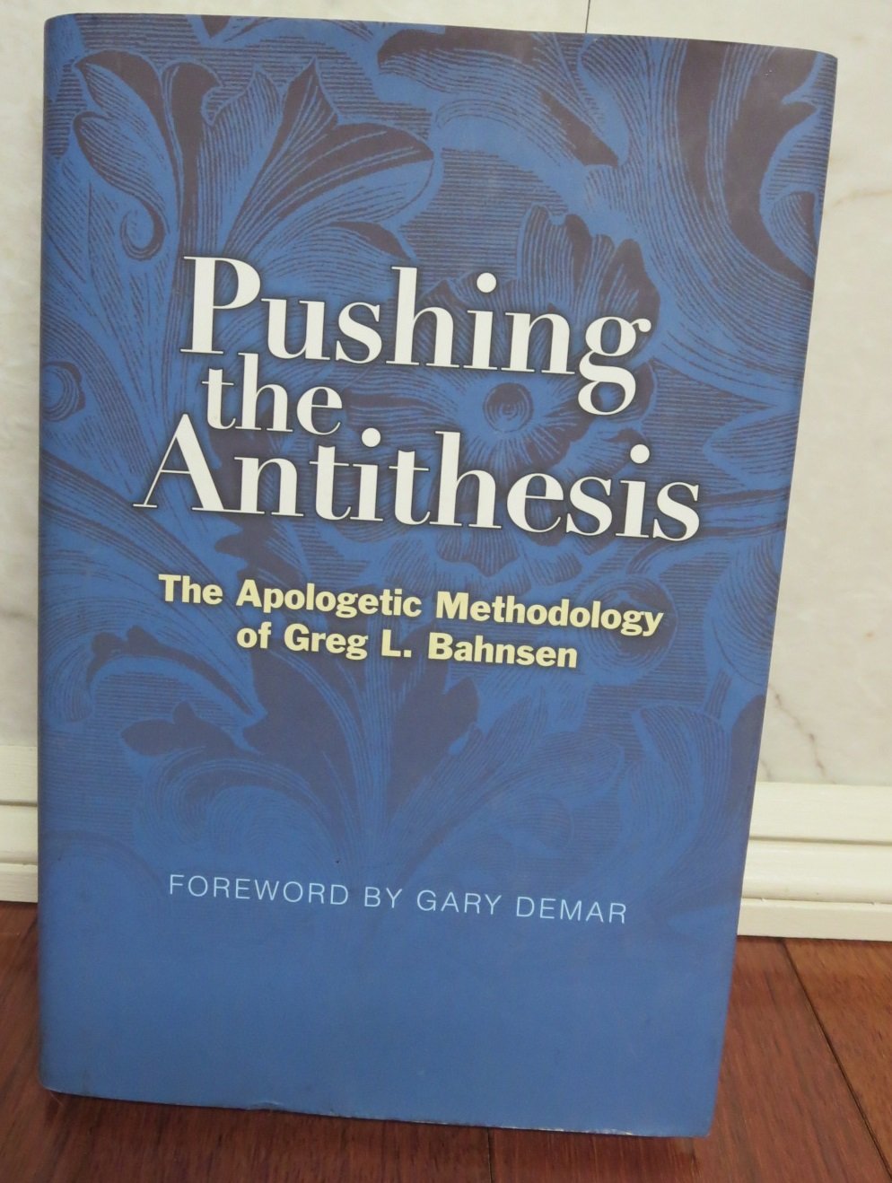 Buy Pushing the Antithesis: The Apologetic Methodology of Greg L. Bahnsen — BookShops.in