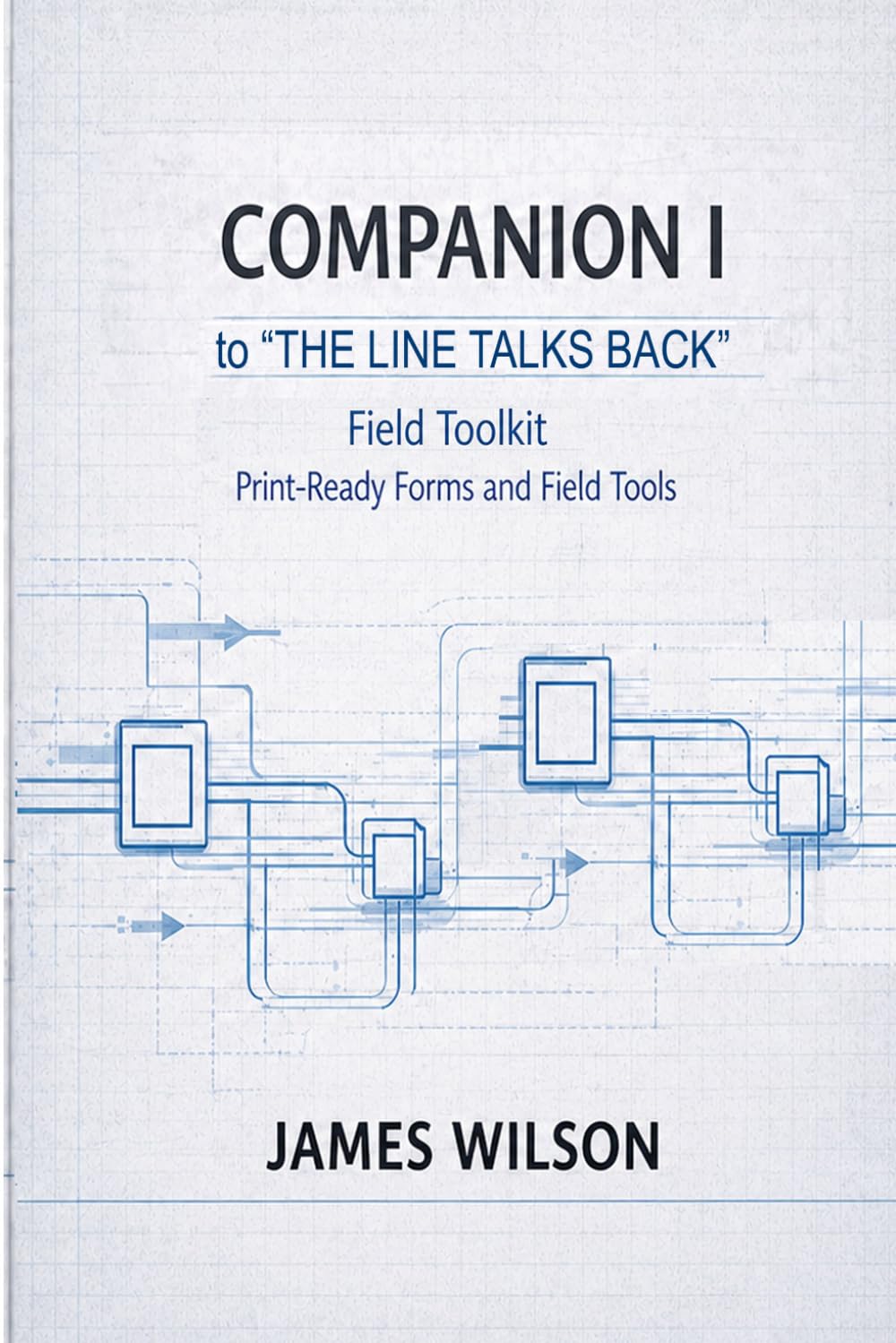 Companion I to The Line Talks Back: Field Toolkit: Print-Ready Forms and Field Tools
