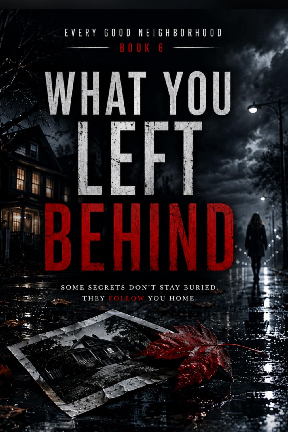 What You Left Behind: Every Good Neighborhood — Book 6