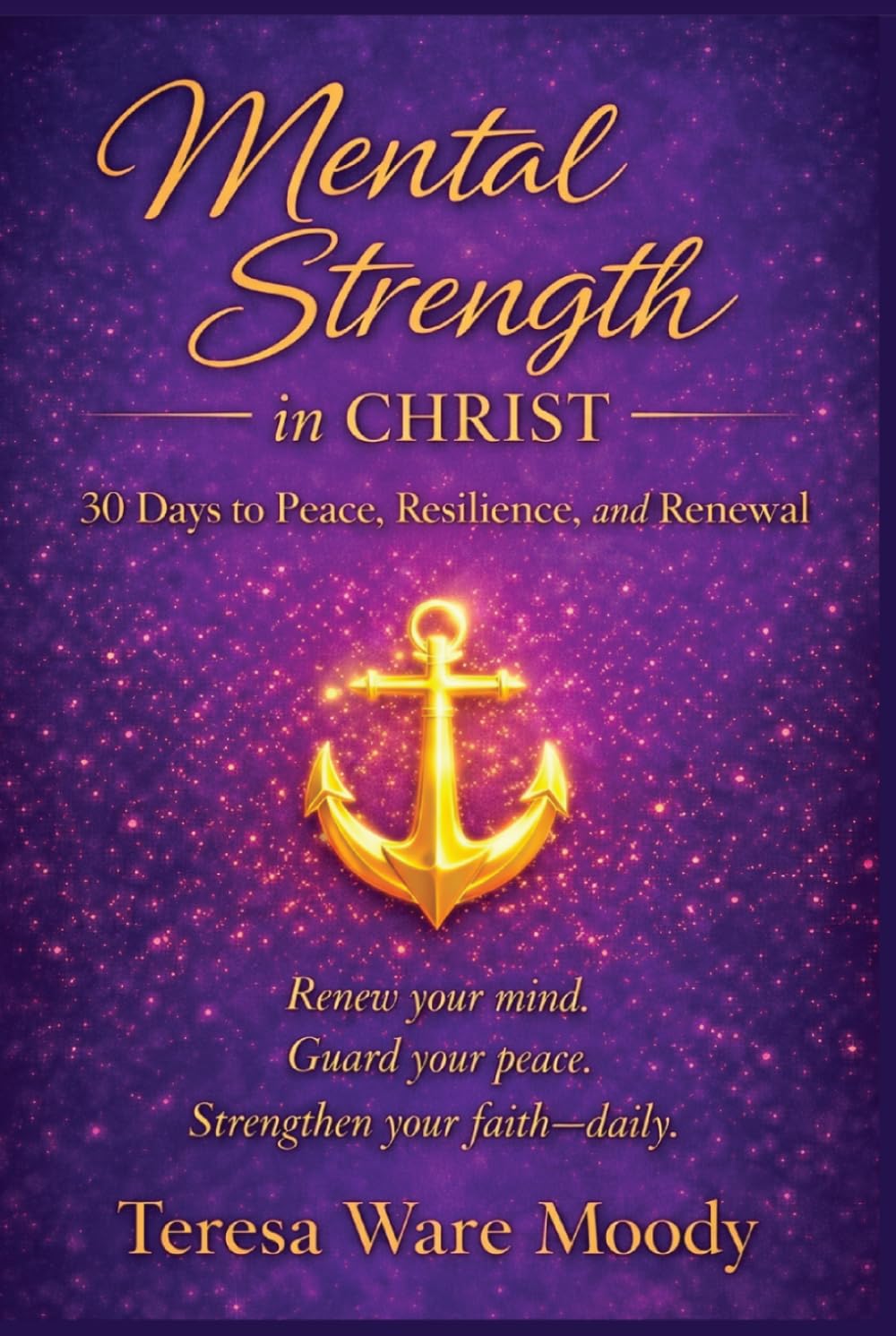 Mental Strength in Christ: 30 Days to Peace, Resilience, and Renewal