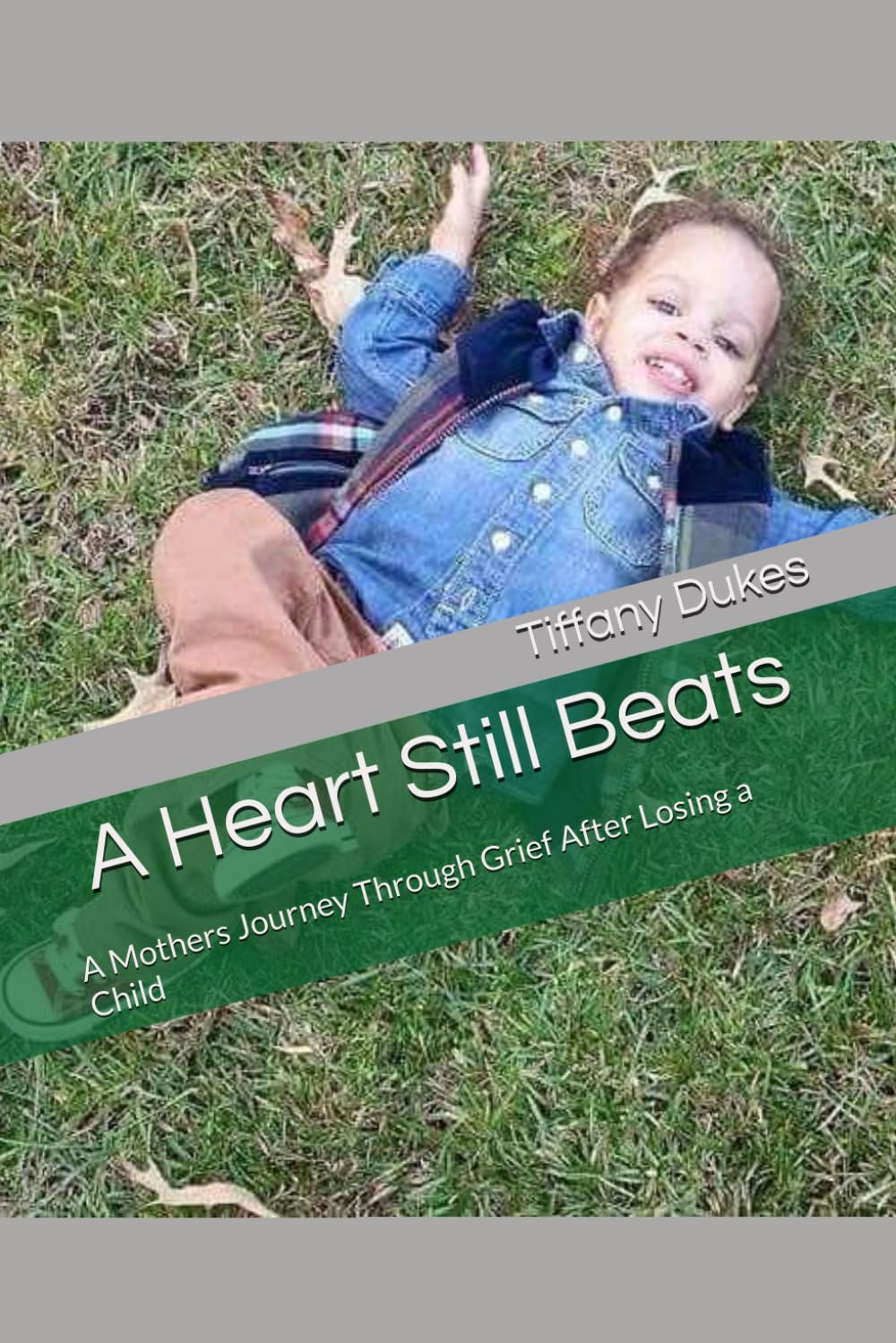 A Heart Still Beats: A Mothers Journey Through Grief After Losing a Child