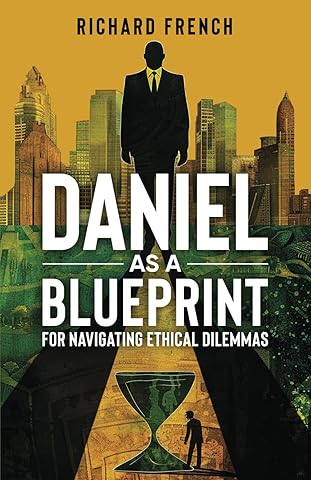 Daniel as a Blueprint for Navigating Ethical Dilemmas