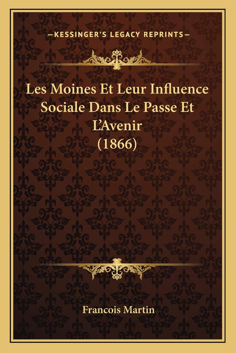 Les Moines Et Leur Influence Sociale Dans Le Passe Et L'Avenir (1866)