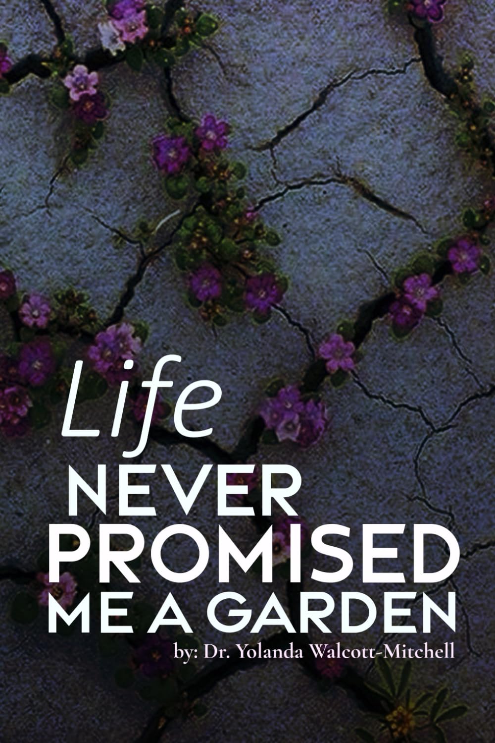 LIFE NEVER PROMISED ME A GARDEN