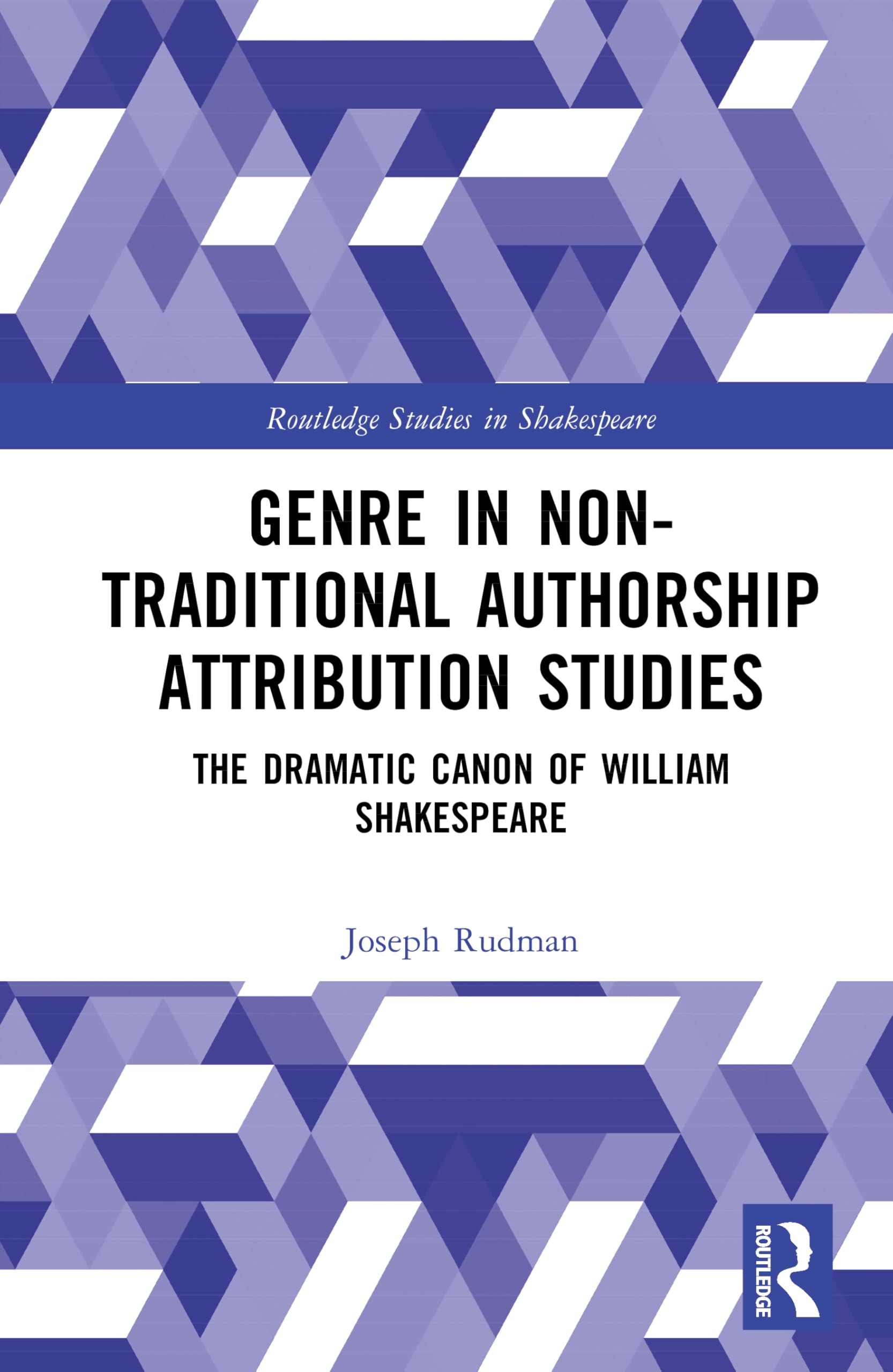 Genre in Non-Traditional Authorship Attribution Studies: The Dramatic Canon of William Shakespeare (Routledge Studies in Shakespeare)