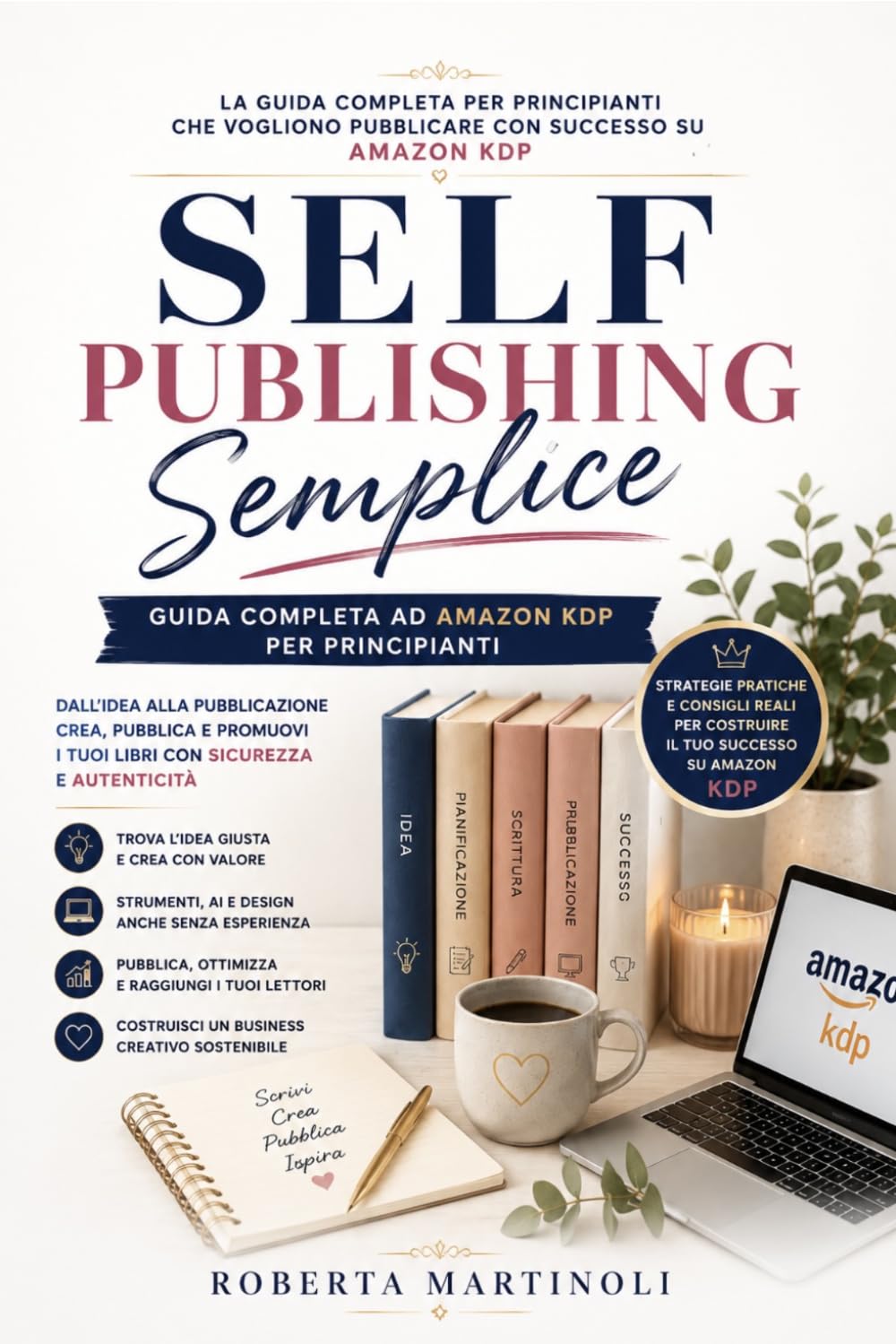 Self Publishing Semplice: Guida pratica per creare e pubblicare libri su Amazon KDP anche senza esperienza