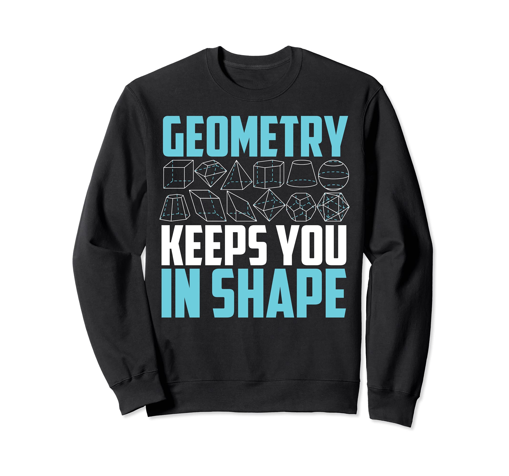 Geometry Keeps You In Shape | Funny Math Geek Quote Gift Sweatshirt