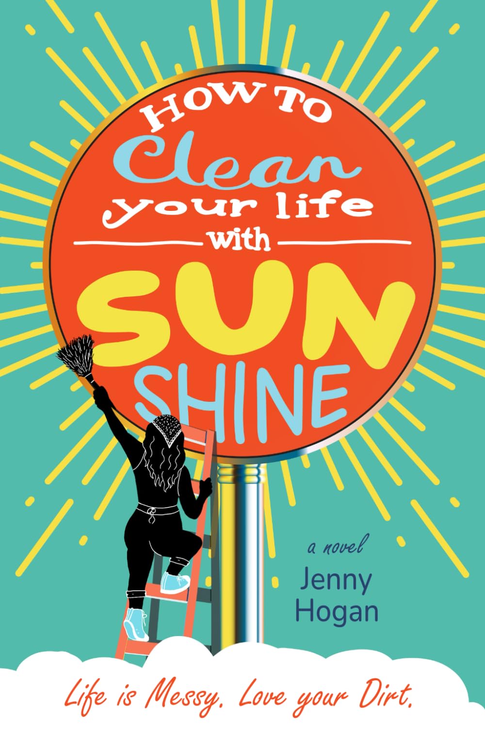 How to Clean Your Life with Sunshine: A women’s fiction novel perfect for fans of heartfelt humor and imperfect heroines