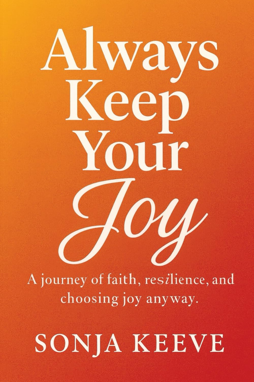 Always Keep Your Joy: A Memoir of Faith, Resilience, and Finding Light in Every Season