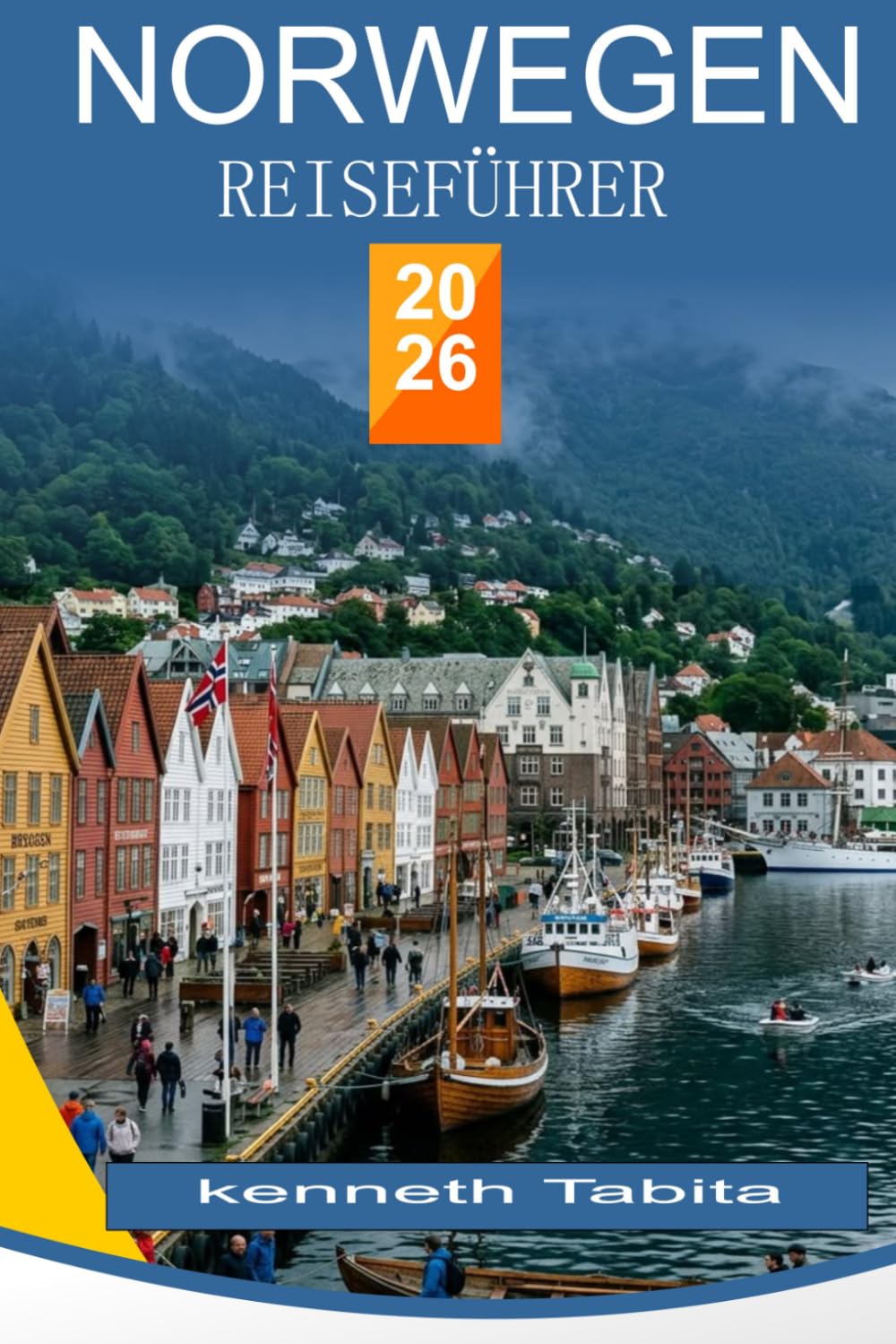 NORWEGEN REISEFÜHRER 2026: Ein praktischer Reiseführer für Fjorde, Nordlichter, Panoramarouten, Reiserouten und lokale Erlebnisse