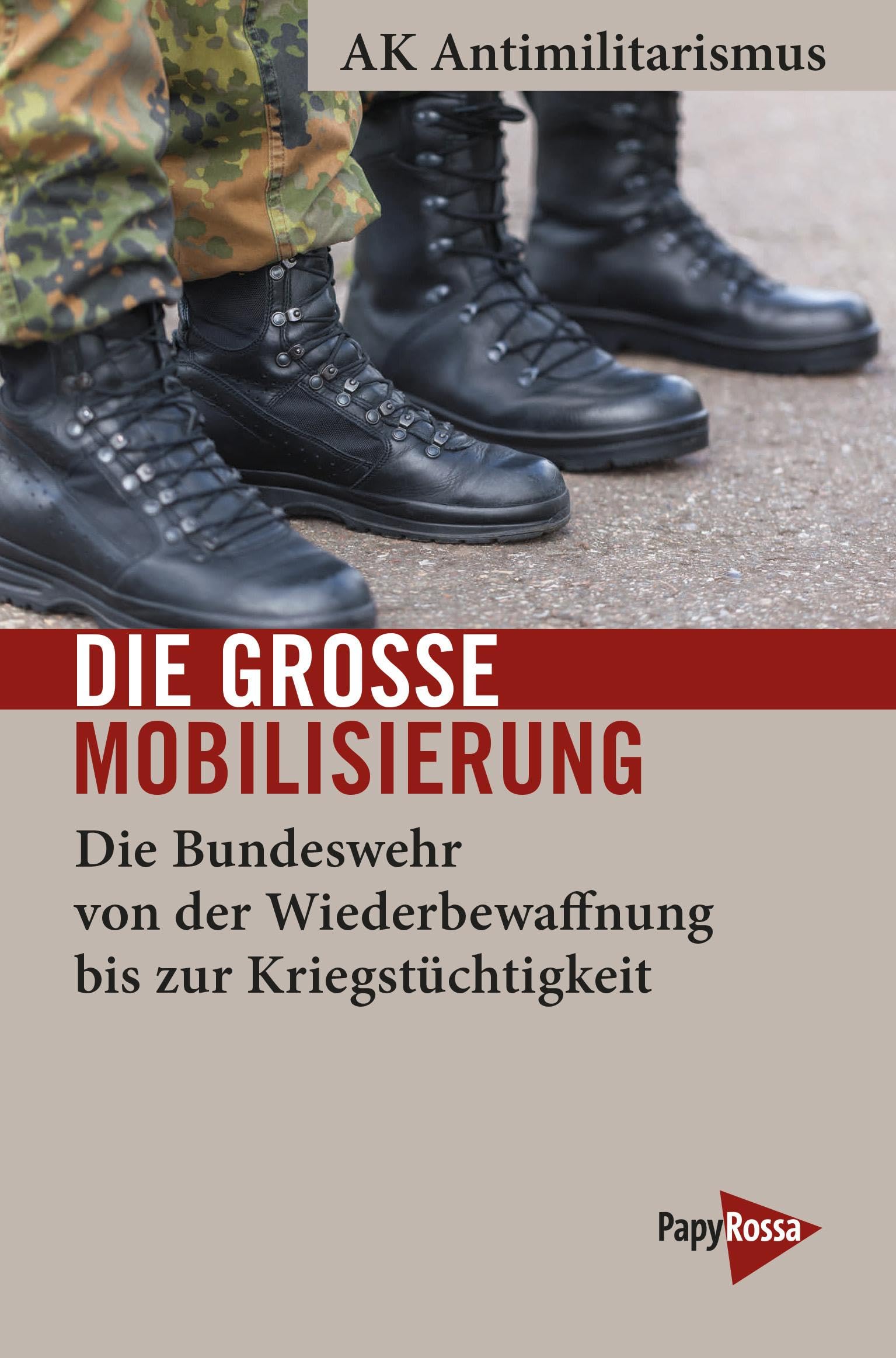 Die große Mobilisierung: Die Bundeswehr von der Wiederbewaffnung bis zur Kriegstüchtigkeit