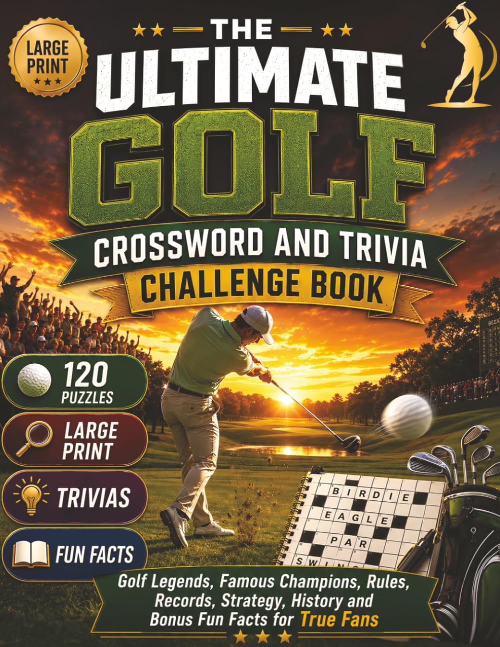 The Ultimate Golf Crossword and Trivia Challenge Book: 120 Golf Crosswords, 95 Trivia Questions, Major Championships, Golf Legends, Famous Courses, ... Sports Crossword Challenge Series)